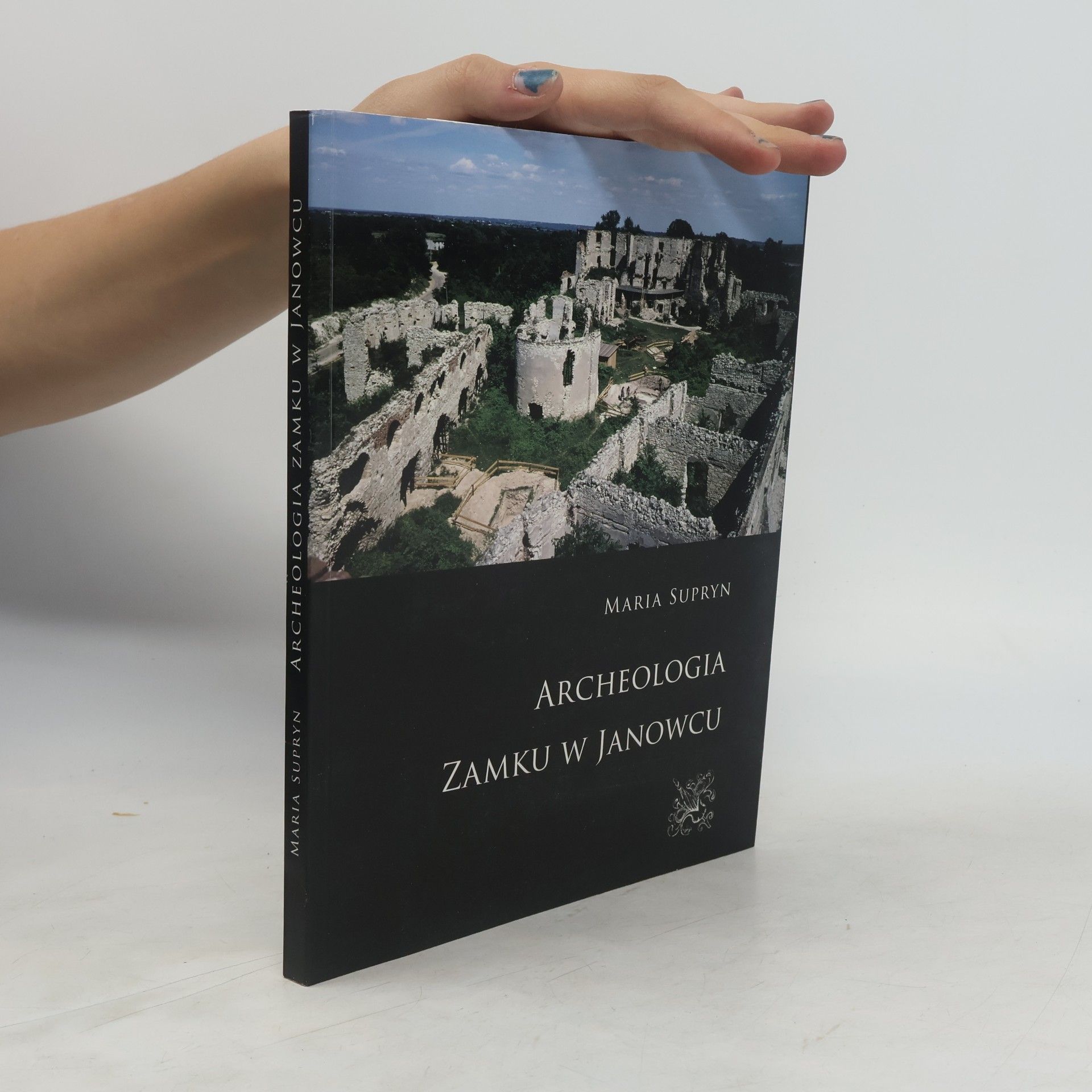 Maria Supryn Archeologia zamku w Janowcu