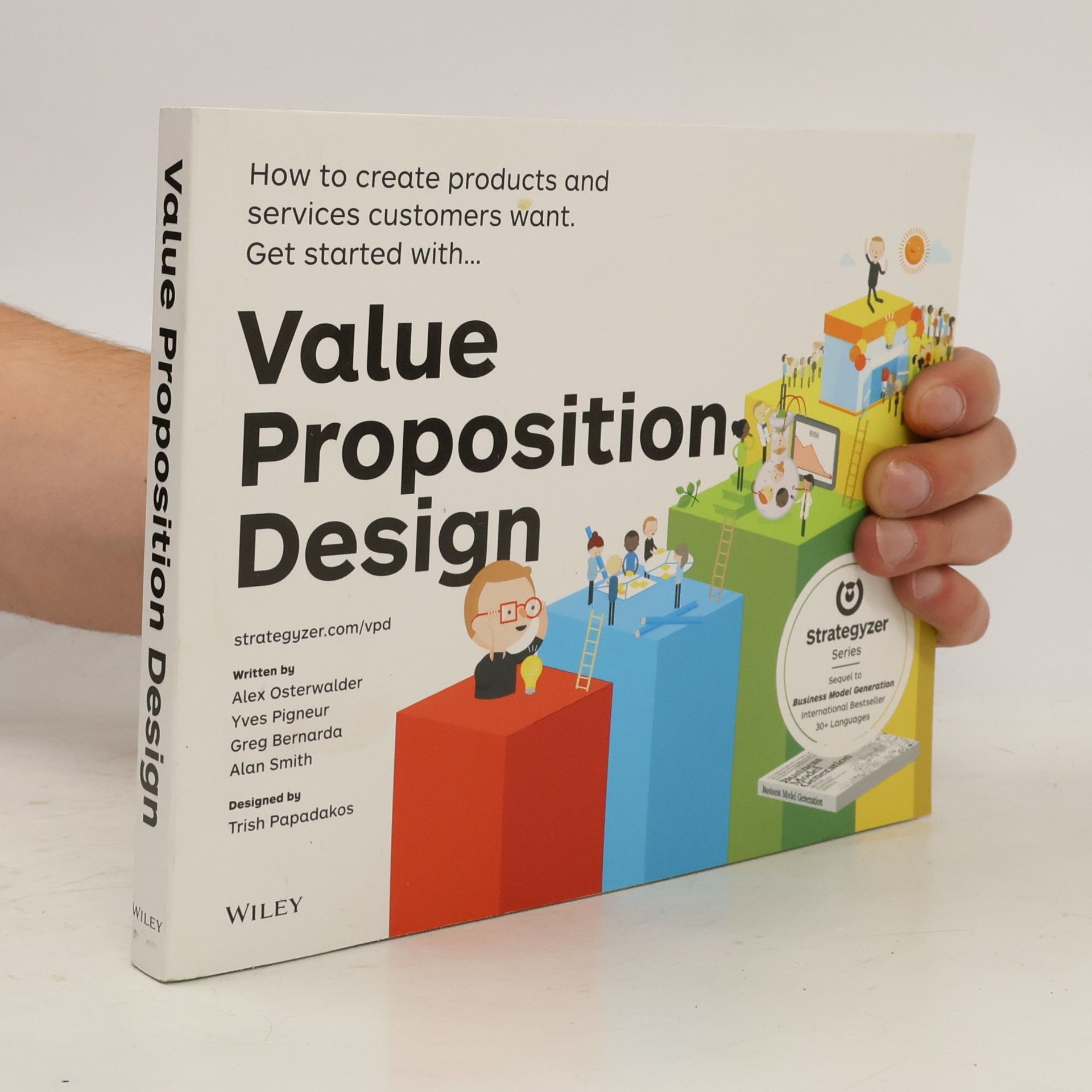 Alex Osterwalder Value proposition design : how to create products and services customers want : get started with...