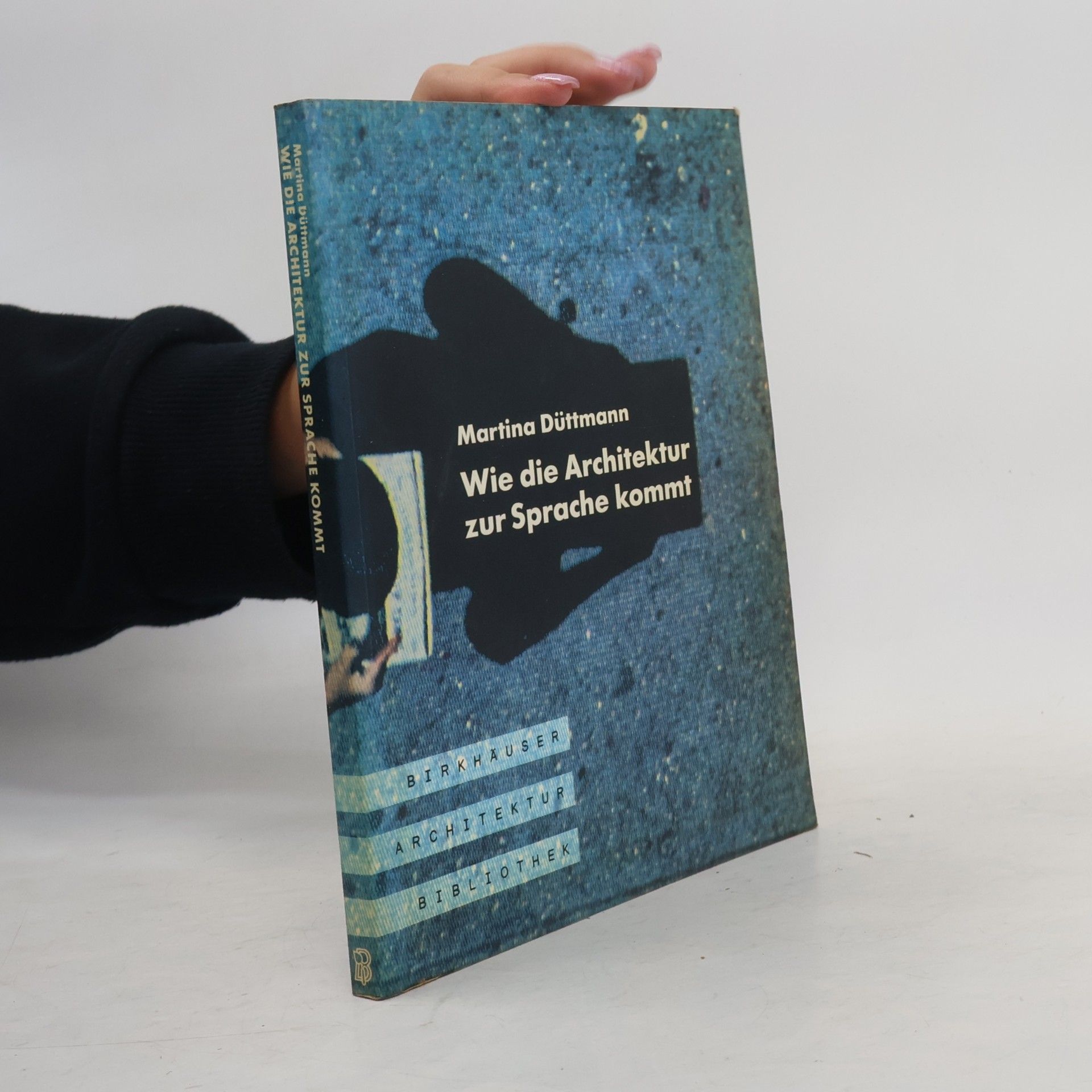 Martina Düttmann Birkhäuser Architektur Bibliothek: Wie die Architektur zur Sprache kommt
