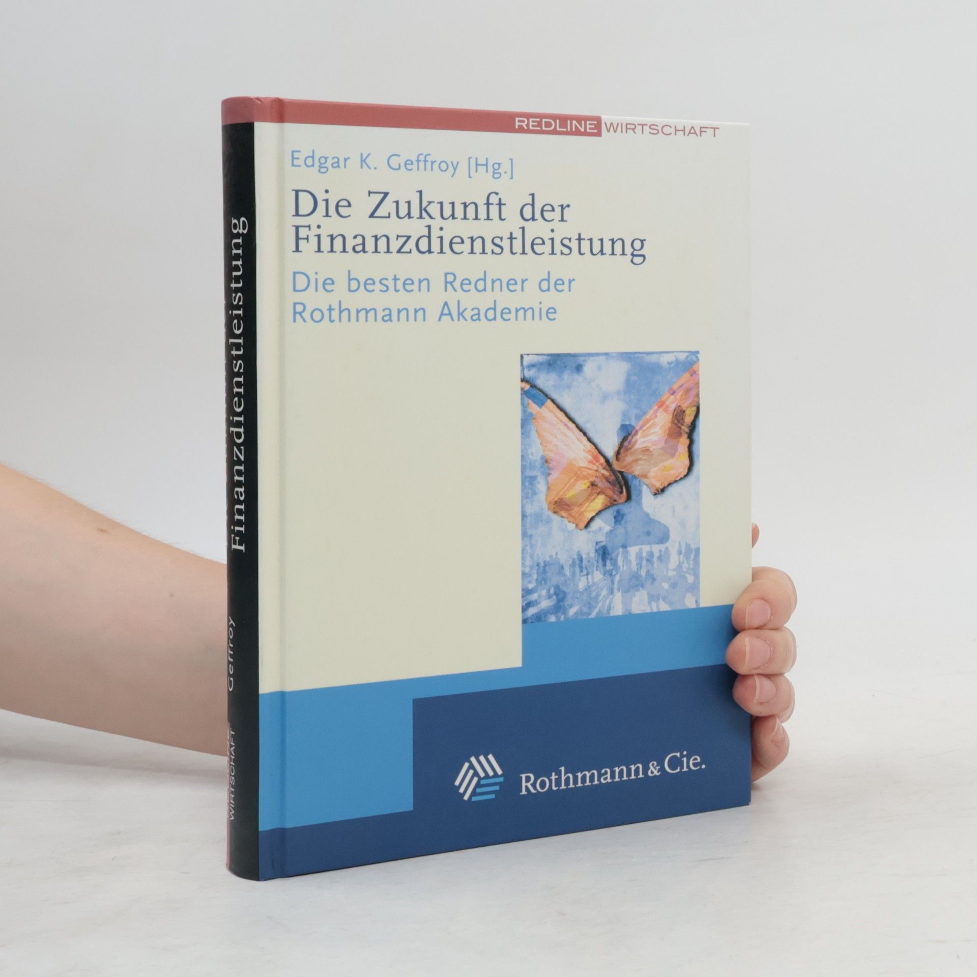 Die Zukunft der Finanzdienstleistung - Kompendium der Rothmann Akademie: Die besten Redner der Rothmann Akademie