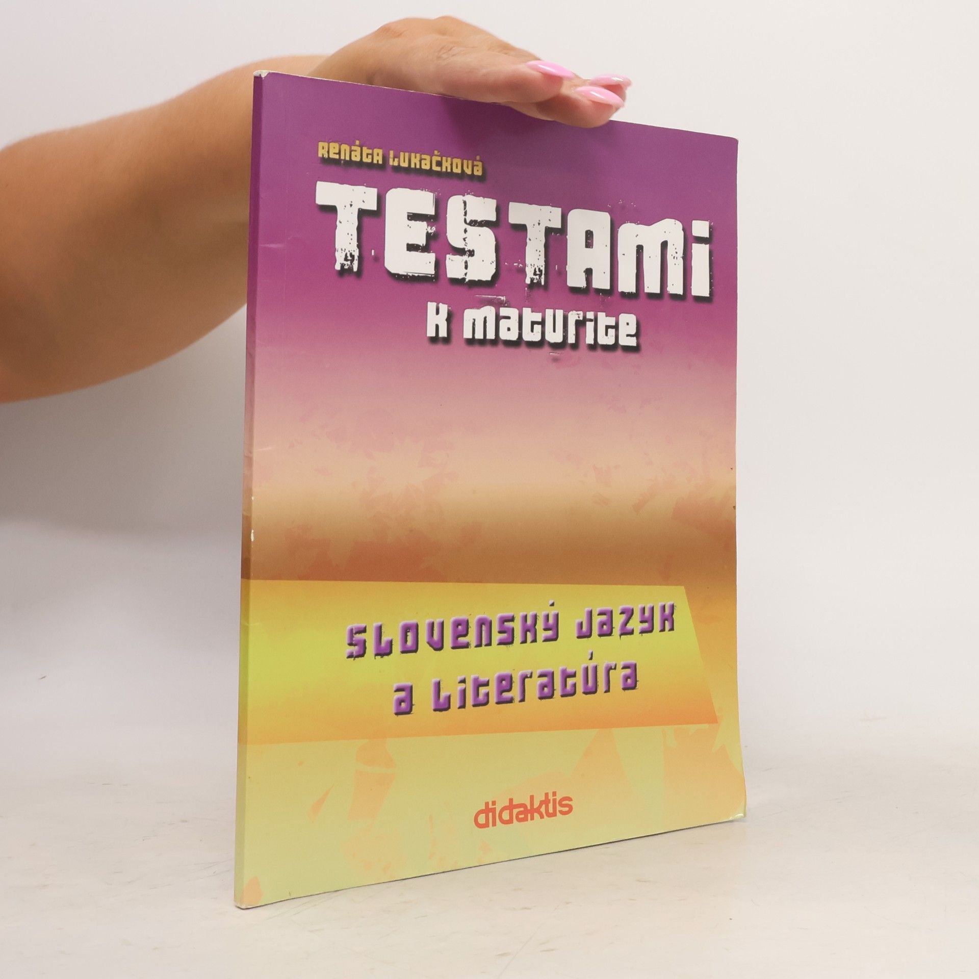 Renáta Lukačová Testami k maturite. Slovenský jazyk a literatúra