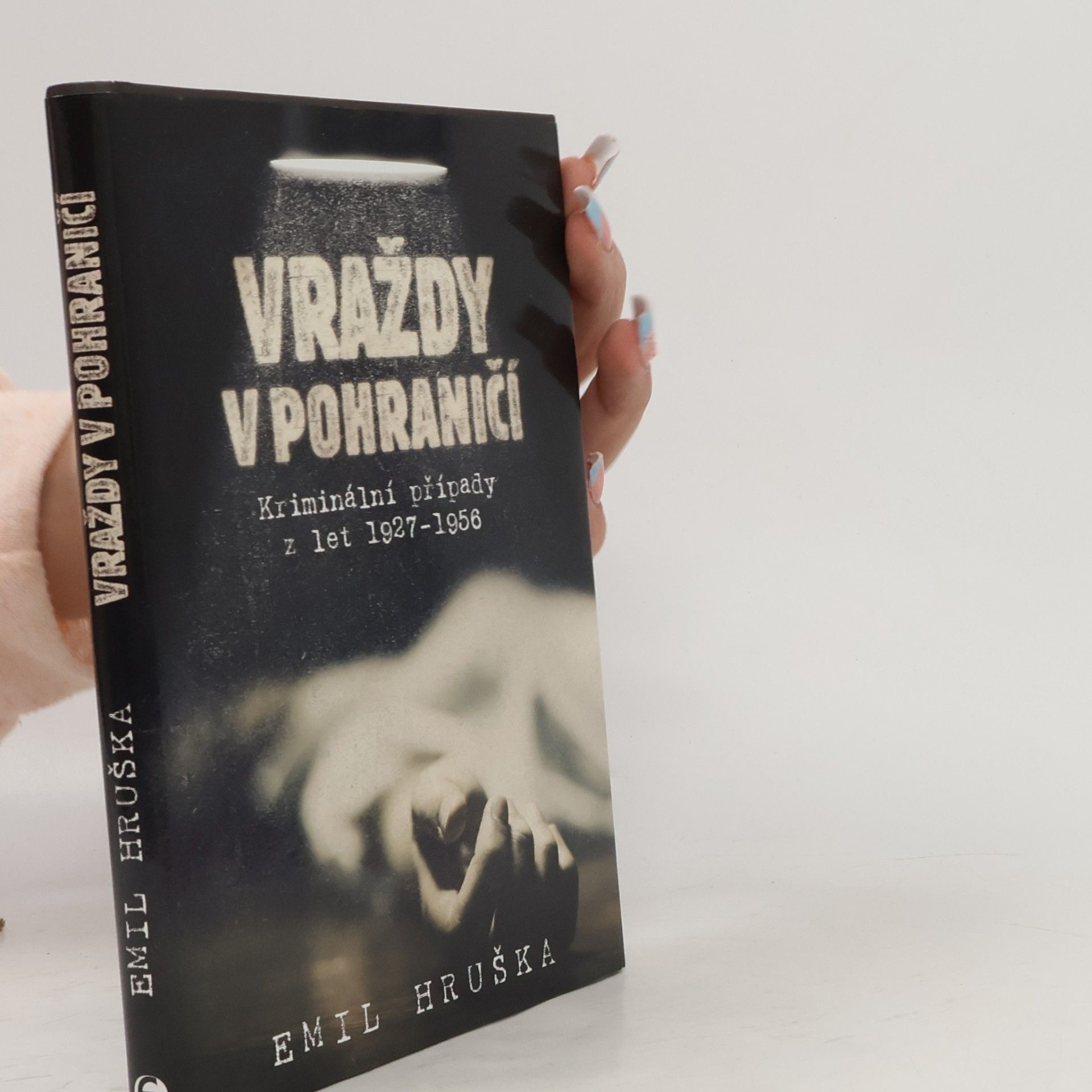 Emil Hruška Vraždy v pohraničí - Kriminální případy z let 1927-1956