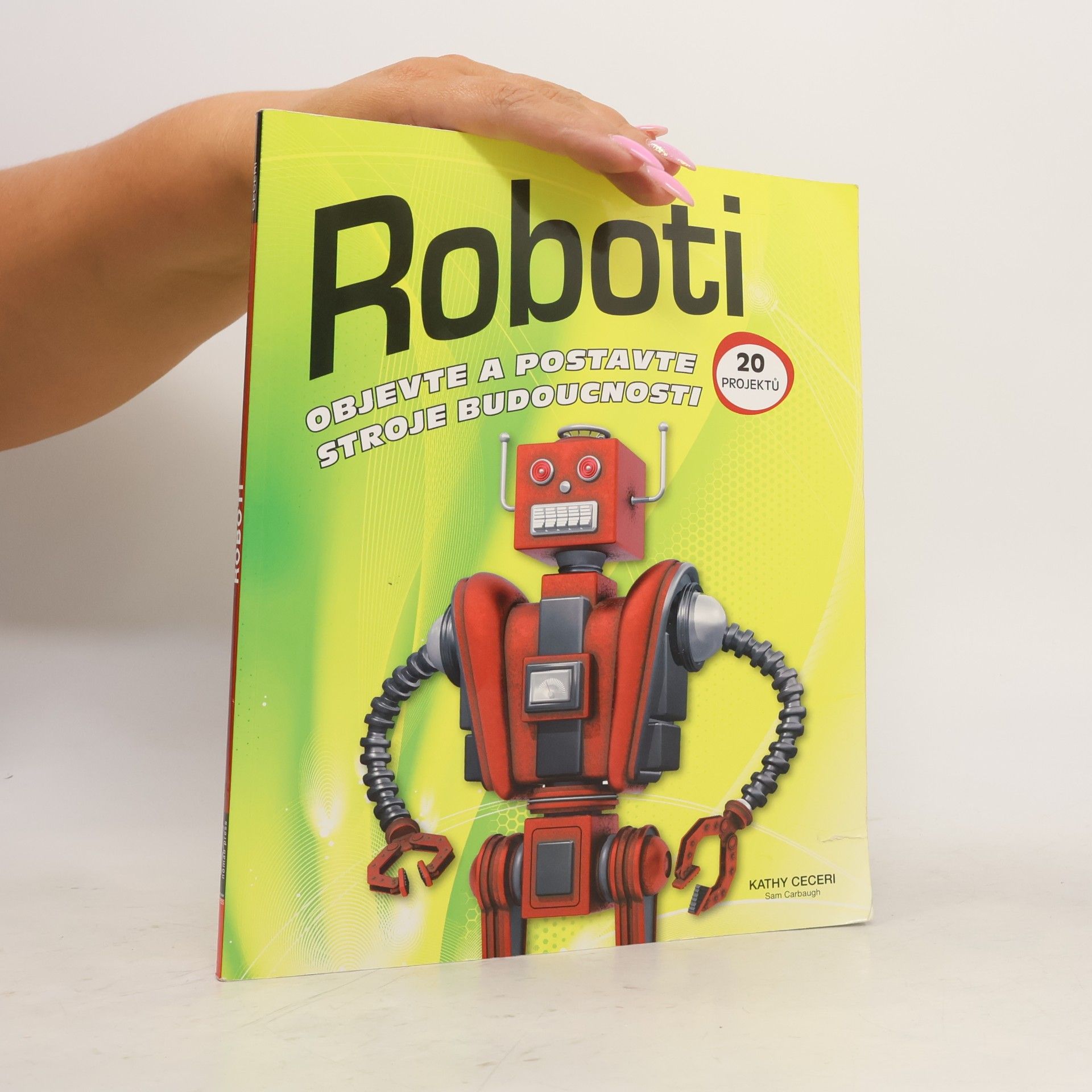Samuel Carbaugh Roboti : objevte a postavte stroje budoucnosti : 20 projektů