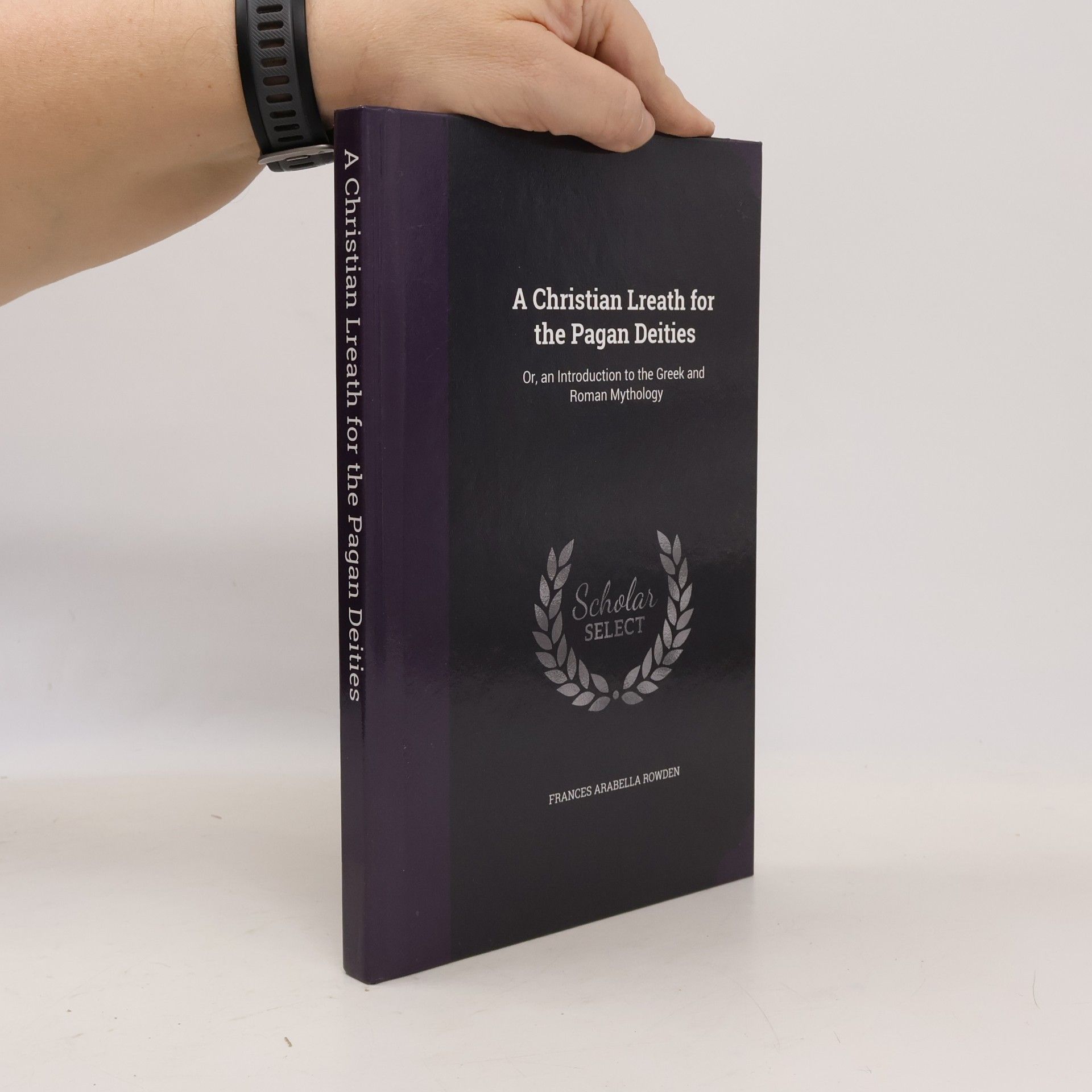 Frances Arabella Rowden A Christian Lreath for the Pagan Deities