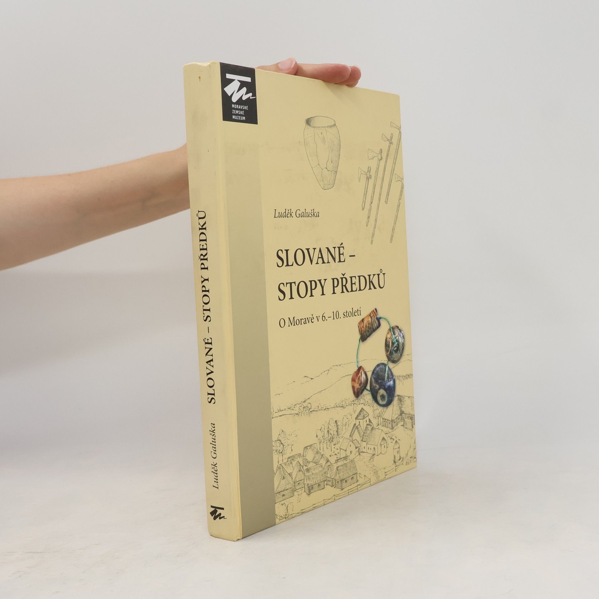 Luděk Galuška Slované – stopy předků: O Moravě v 6.–10. století
