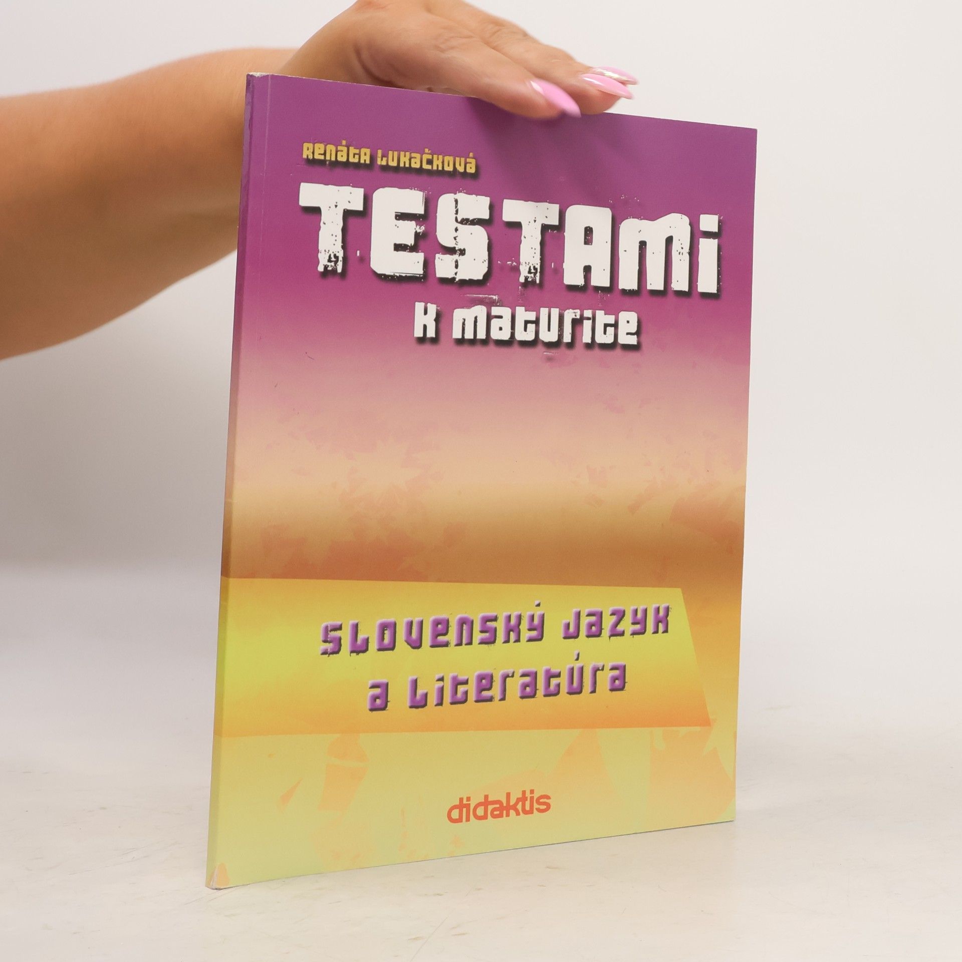 Renáta Lukačová Testami k maturite. Slovenský jazyk a literatúra