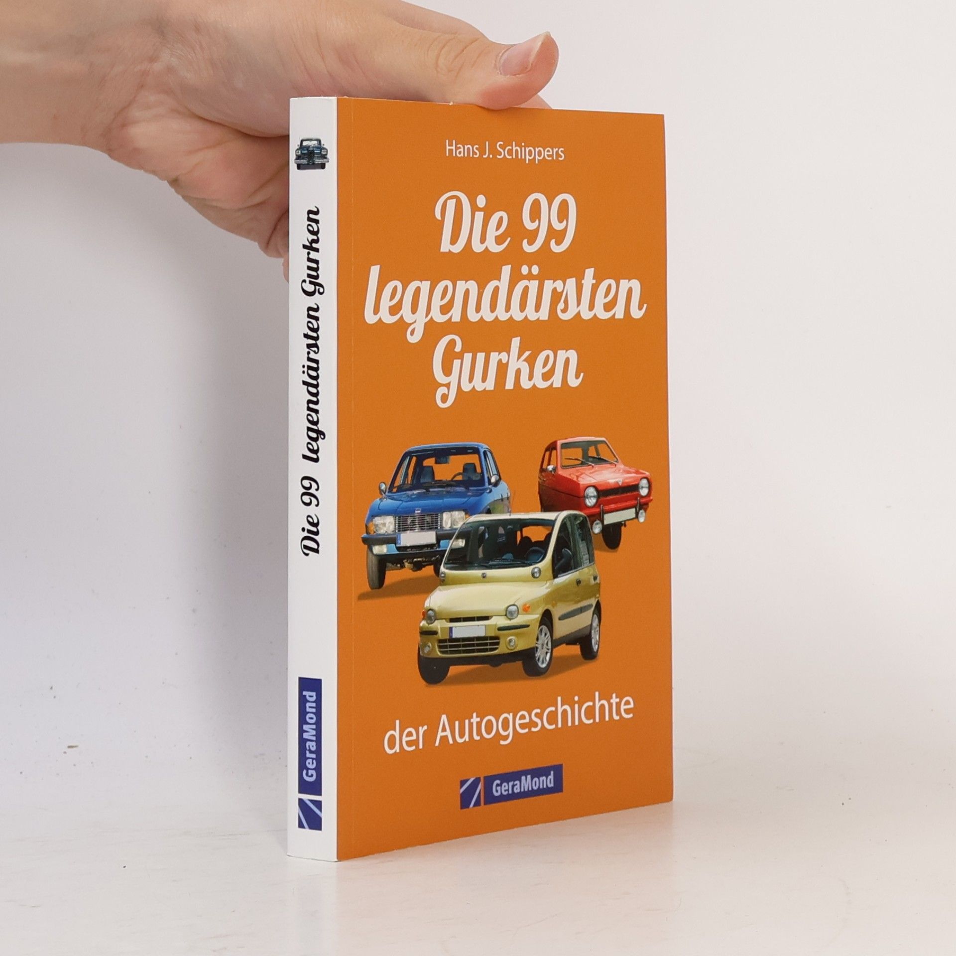 Hans J. Schippers Die 99 legendärsten Gurken der Autogeschichte