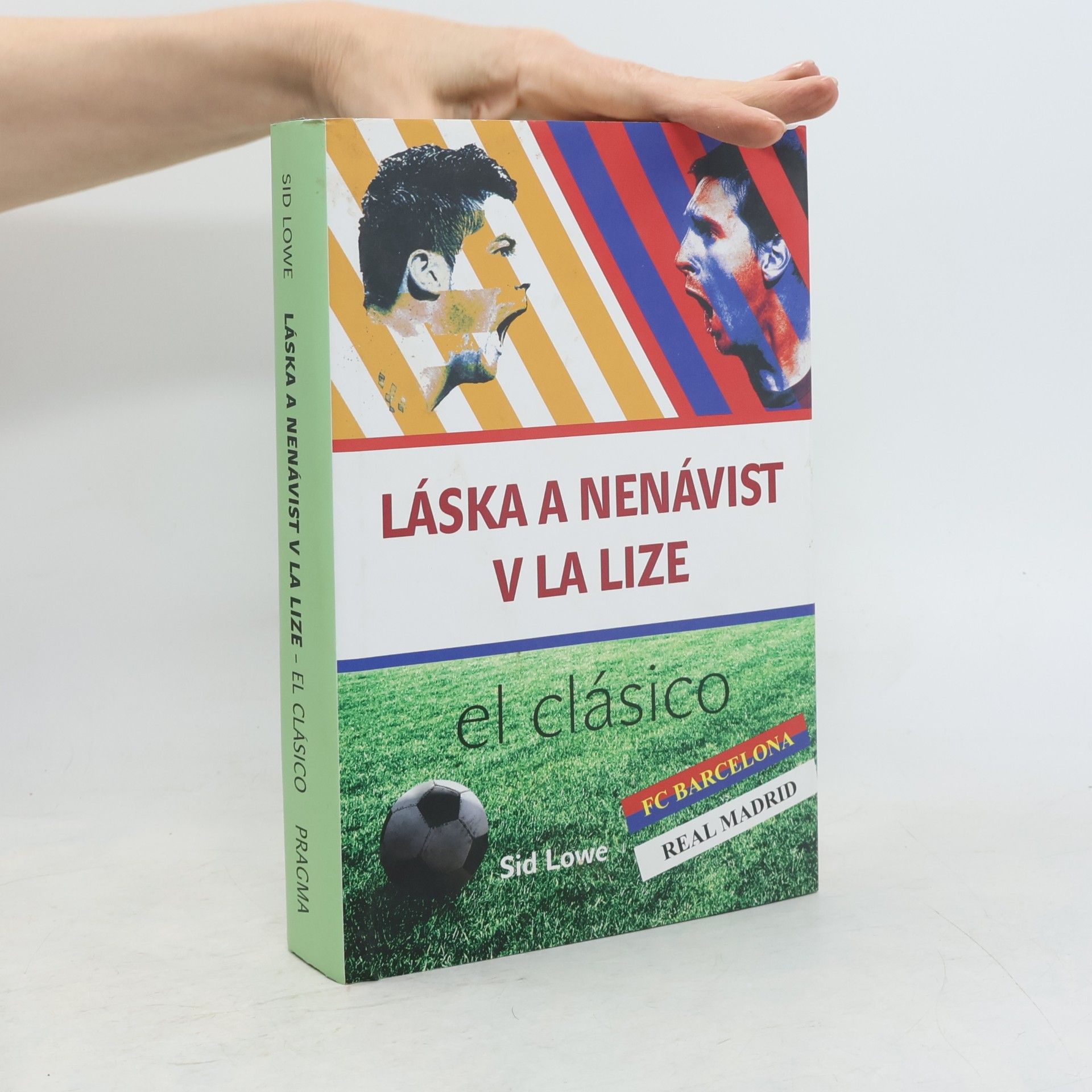 Sid Lowe Láska a nenávist v La Lize. Barcelona vs Real Madrid