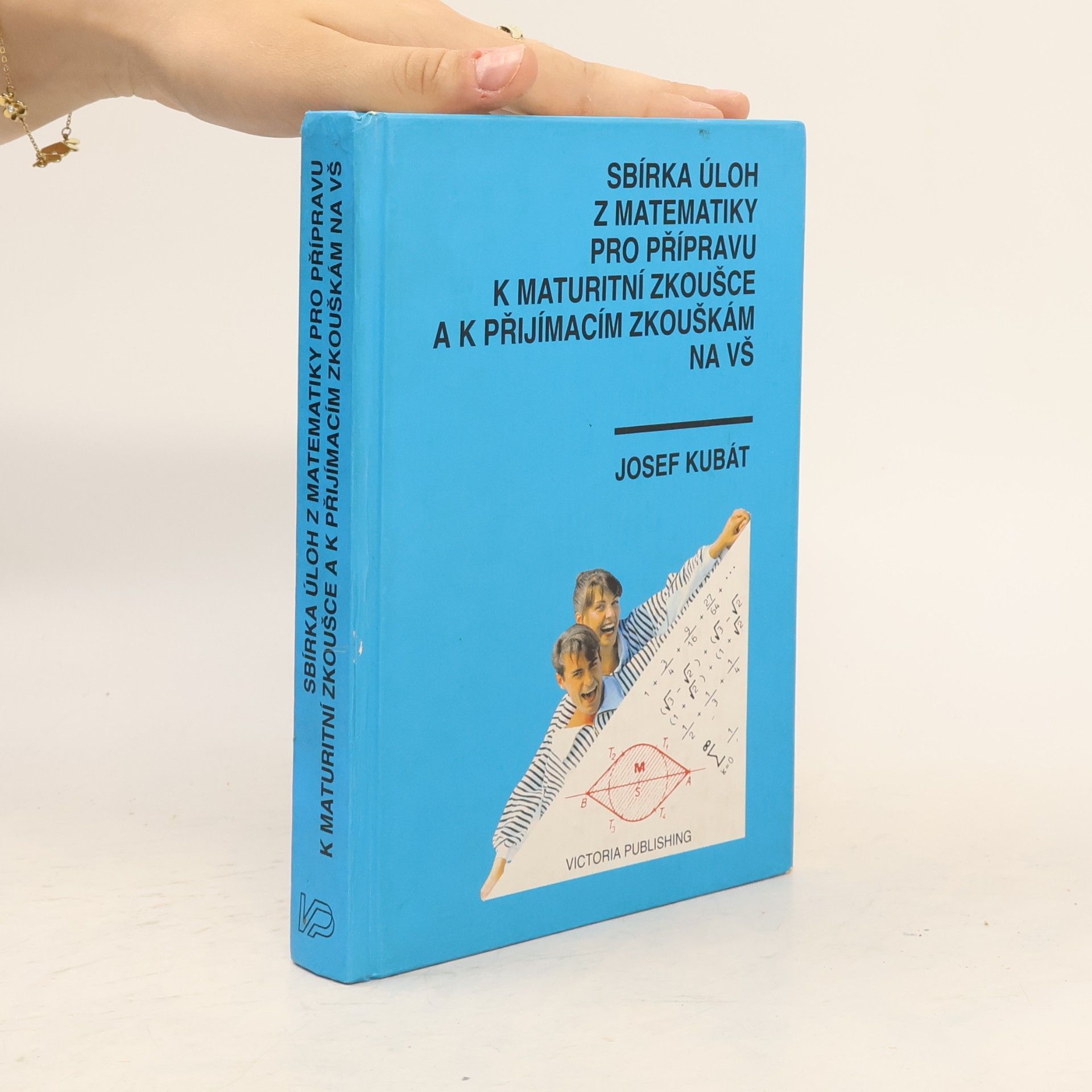 Josef Kubát Sbírka úloh z matematiky pro přípravu k maturitní zkoušce a k přijímacím zkouškám na vysoké školy