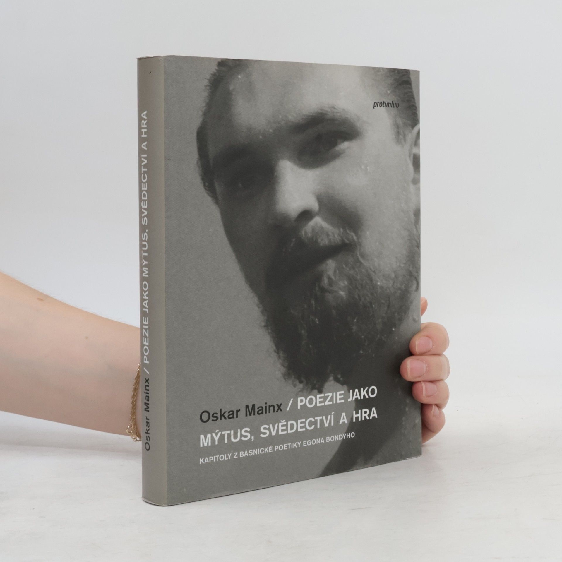 Oskar Mainx Poezie jako mýtus, svědectví a hra: Kapitoly z básnické poetiky Egona Bondyho