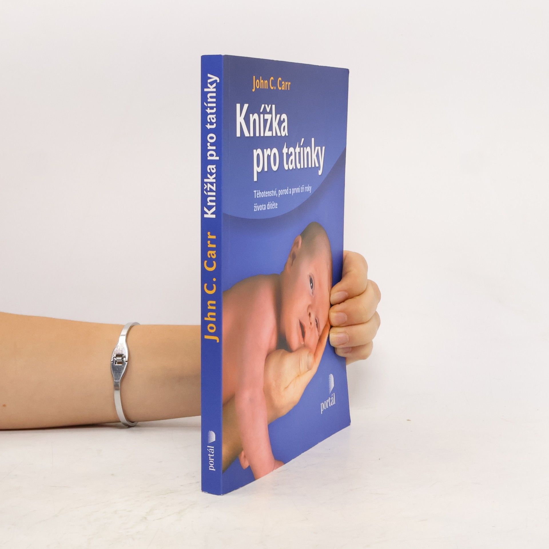 John C. Carr Knížka pro tatínky. Těhotenství, porod a první tři roky života dítěte