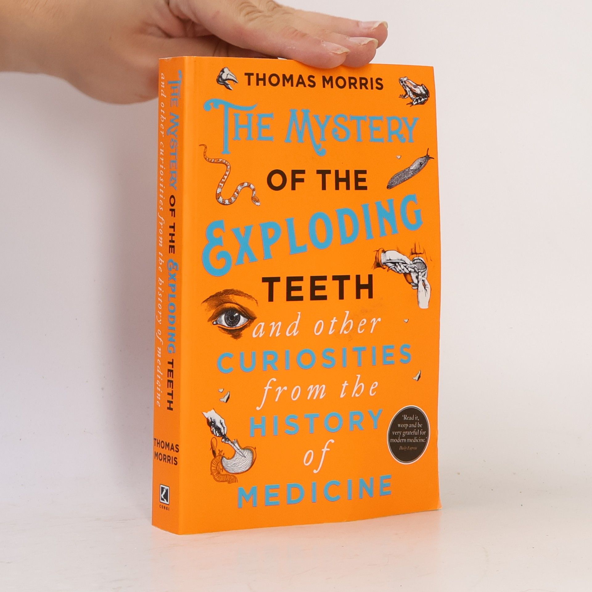 Thomas Morris The Mystery of the Exploding Teeth and Other Curiosities from the History of Medicine