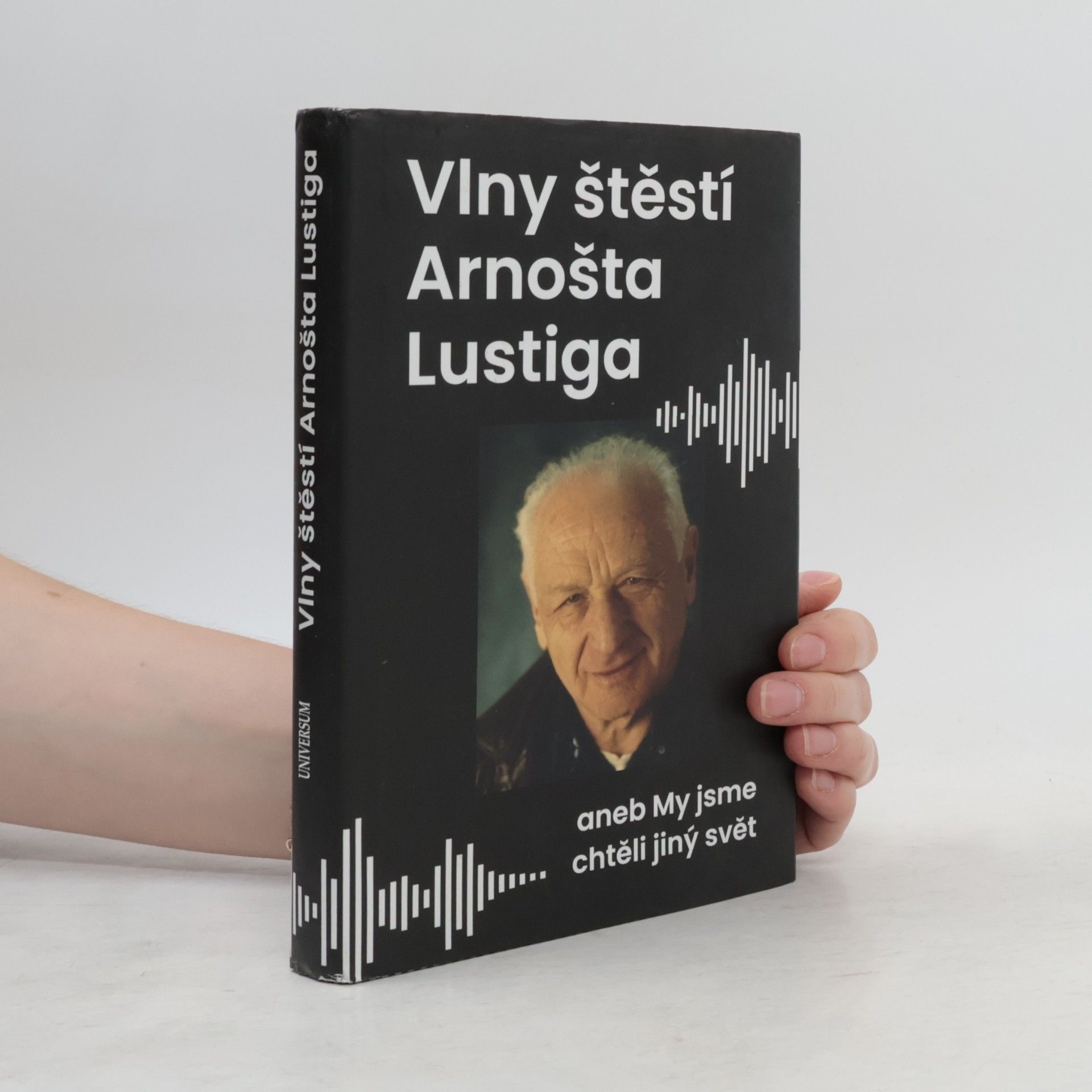 Arnošt Lustig Vlny štěstí Arnošta Lustiga aneb My jsme chtěli jiný svět