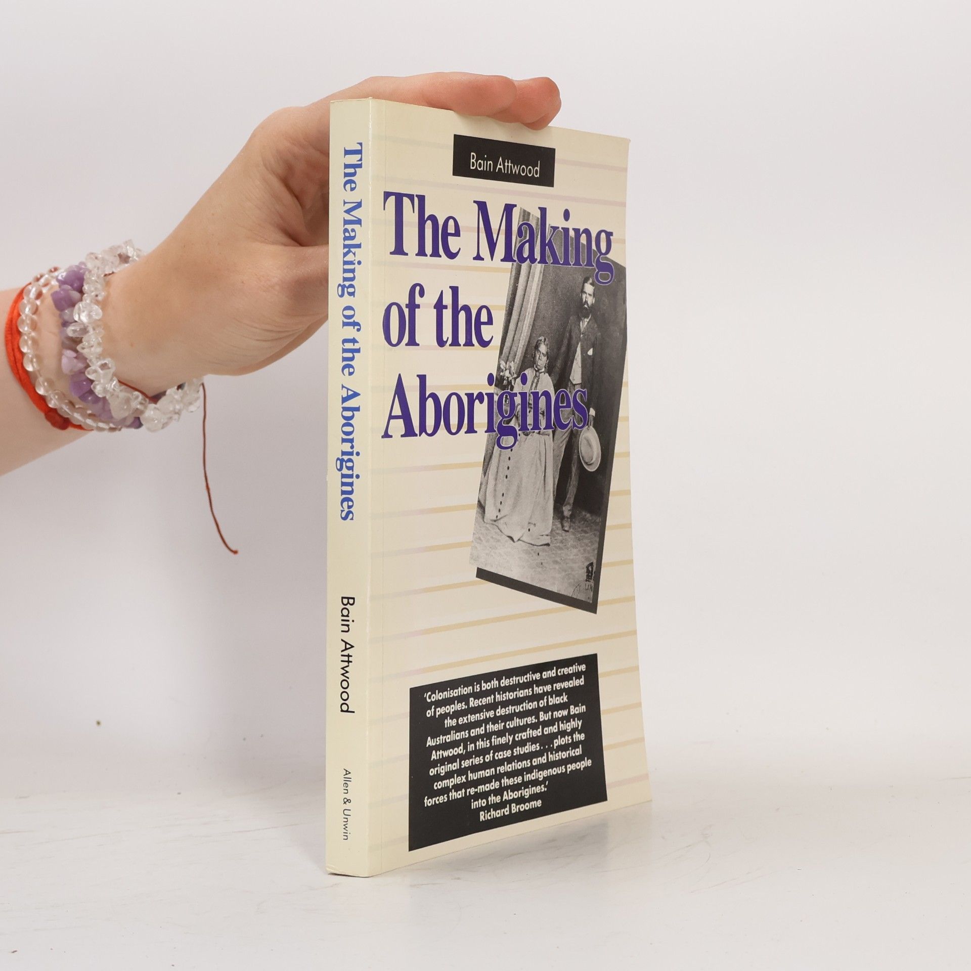 Bain Attwood The Making of the Aborigines