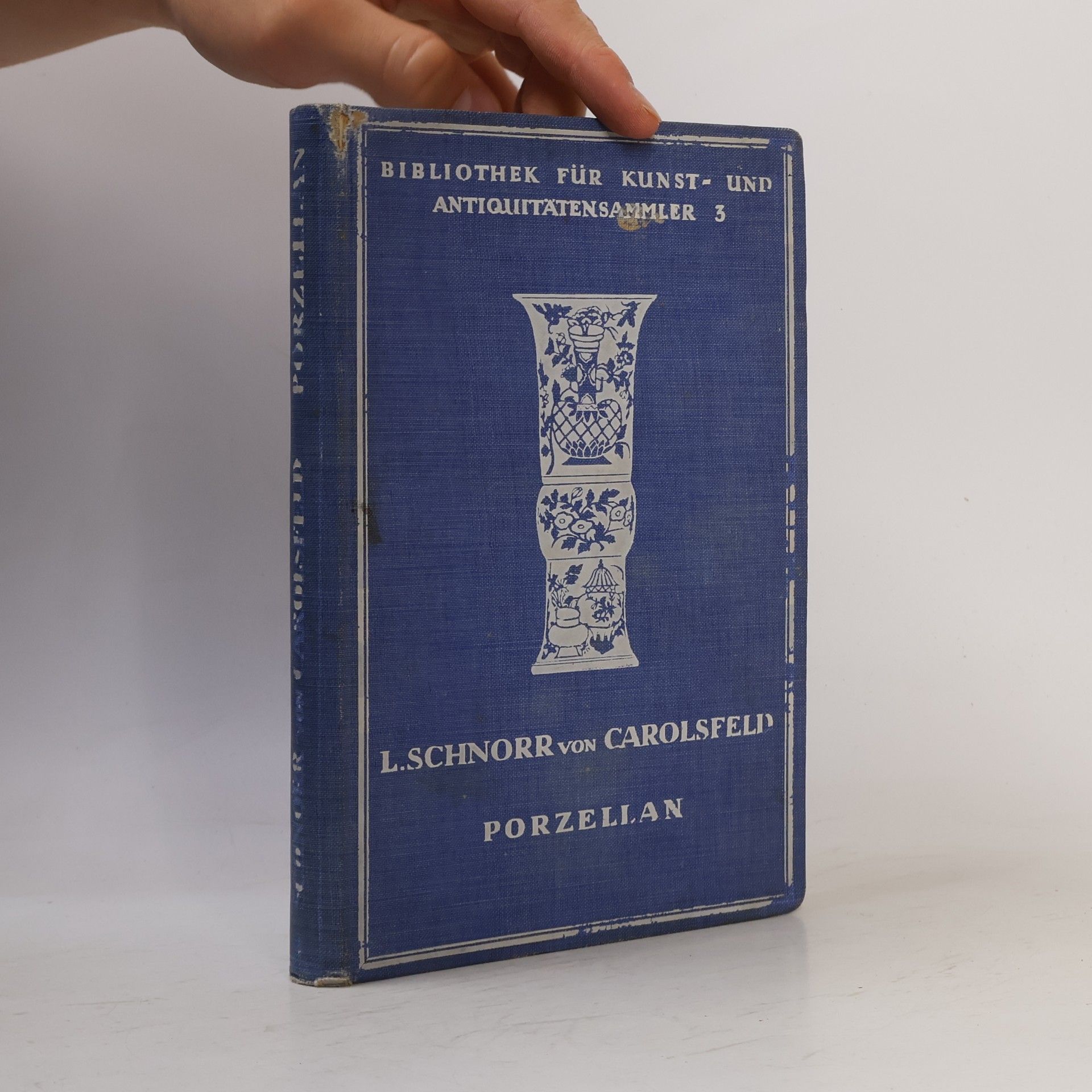 Ludwig Schnorr von Carolsfeld Porzellan der europäischen Fabriken des 18. Jahrhunderts