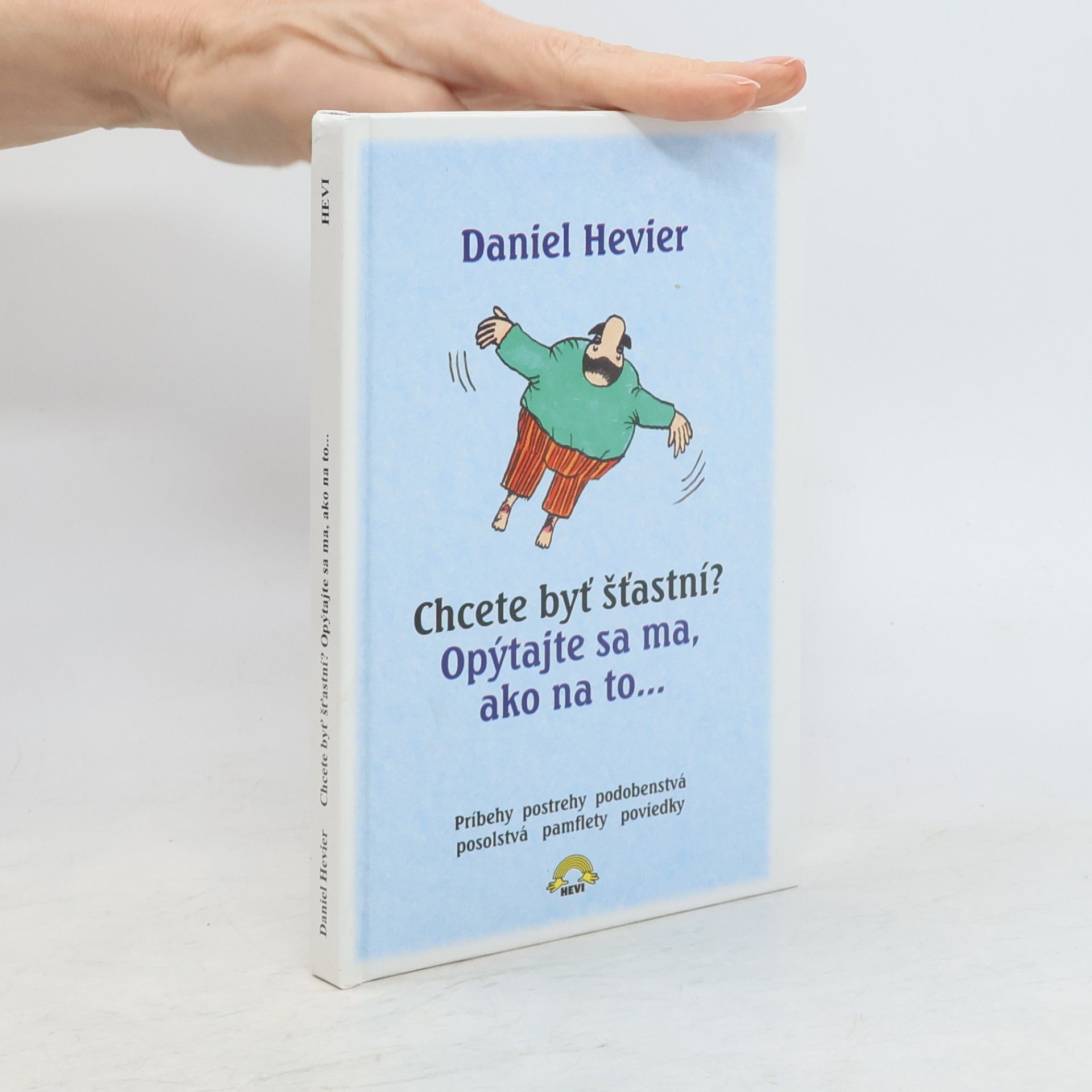 Daniel Hevier Chcete byť šťastní? Opýtajte sa ma, ako na to...