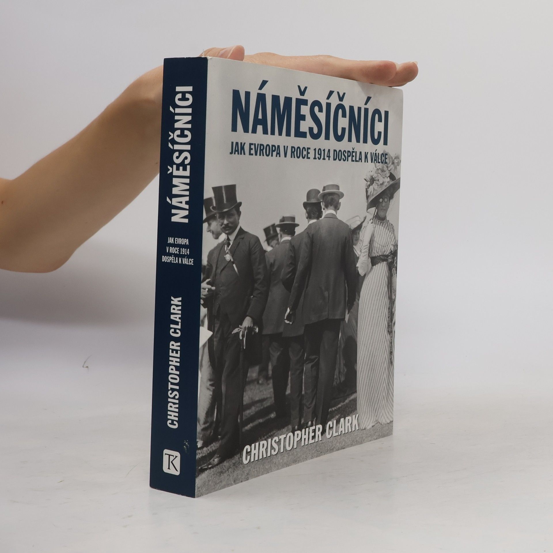 Christopher M. Clark Náměsíčníci - Jak Evropa v roce 1914 dospěla k válce