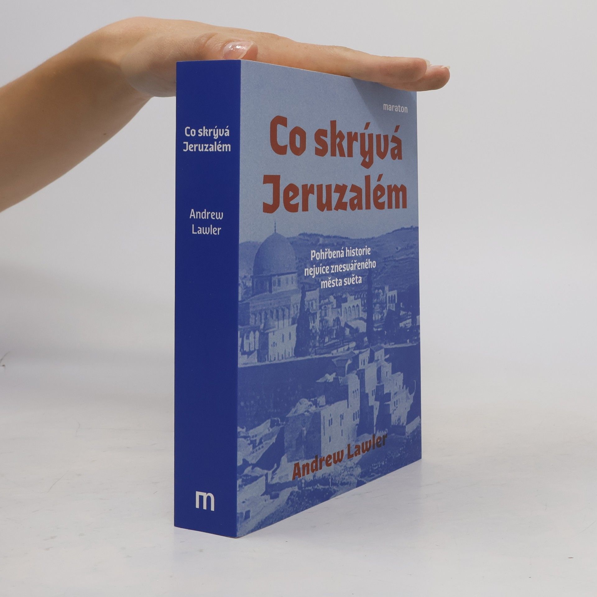 Andrew Lawler Co skrývá Jeruzalém. Pohřbená historie nejvíce znesvářeného města světa