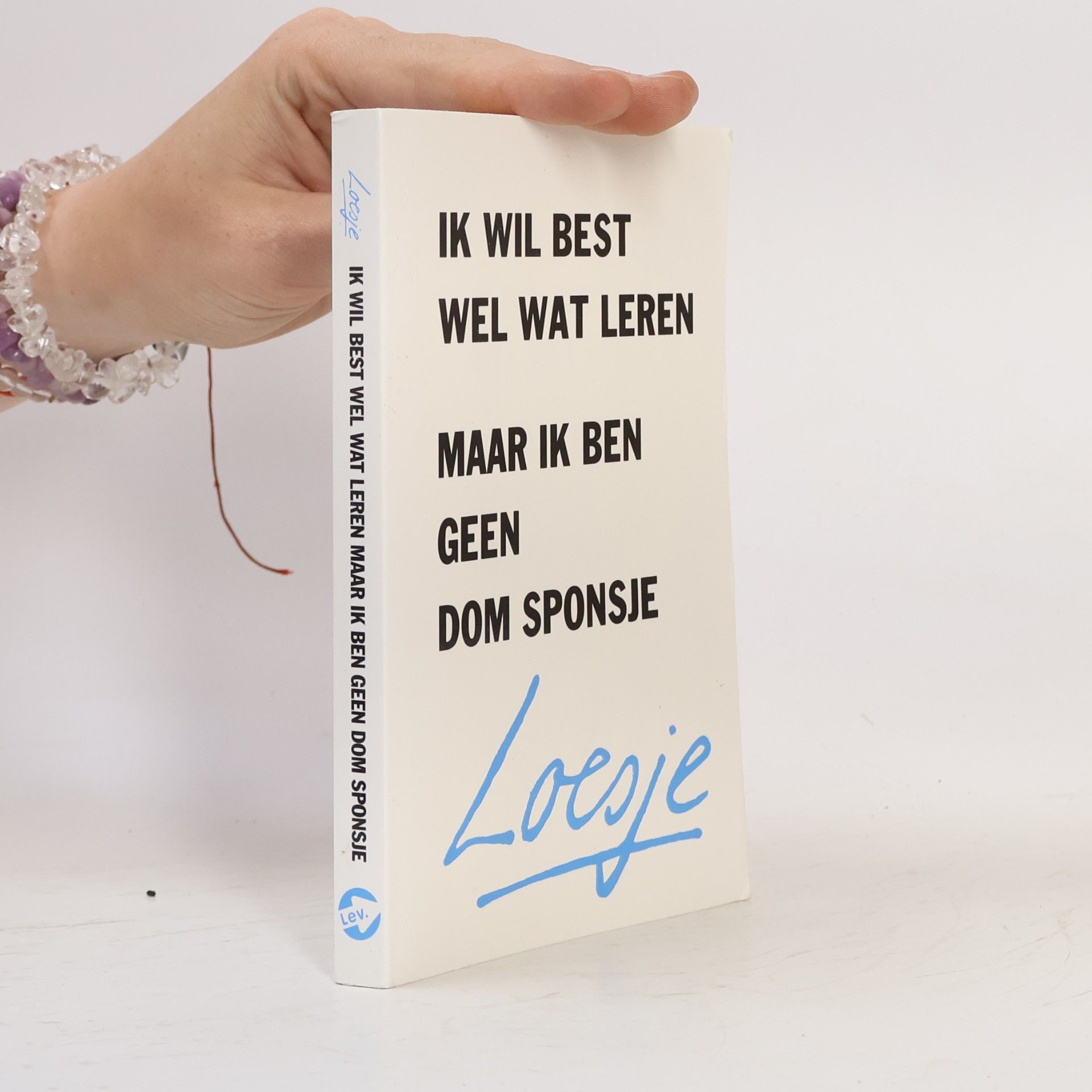 Ik wil best wel wat leren maar ik ben geen dom sponsje / druk 1