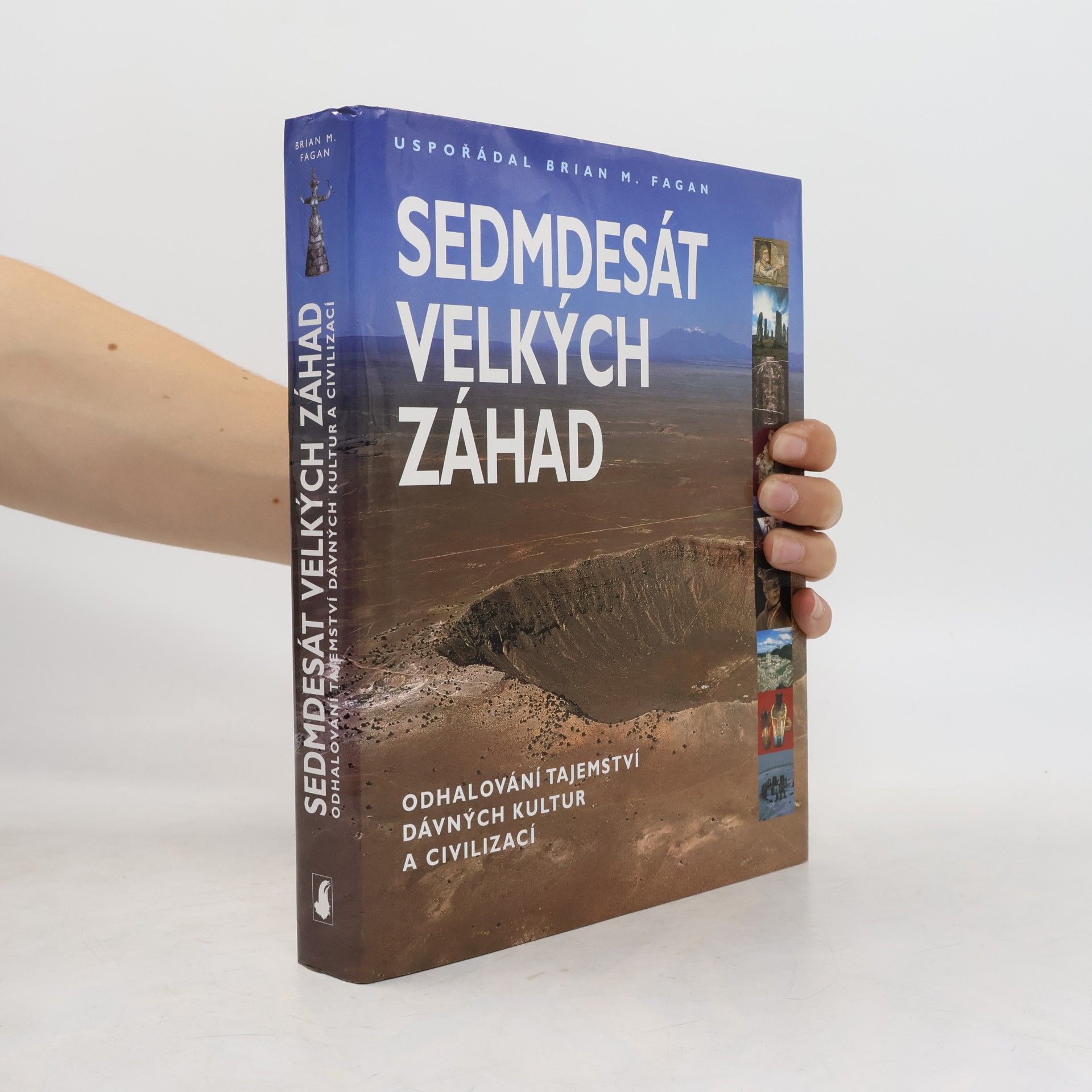 Brian M. Fagan Sedmdesát velkých záhad. Odhalování tajemství dávných kultur a civilizací