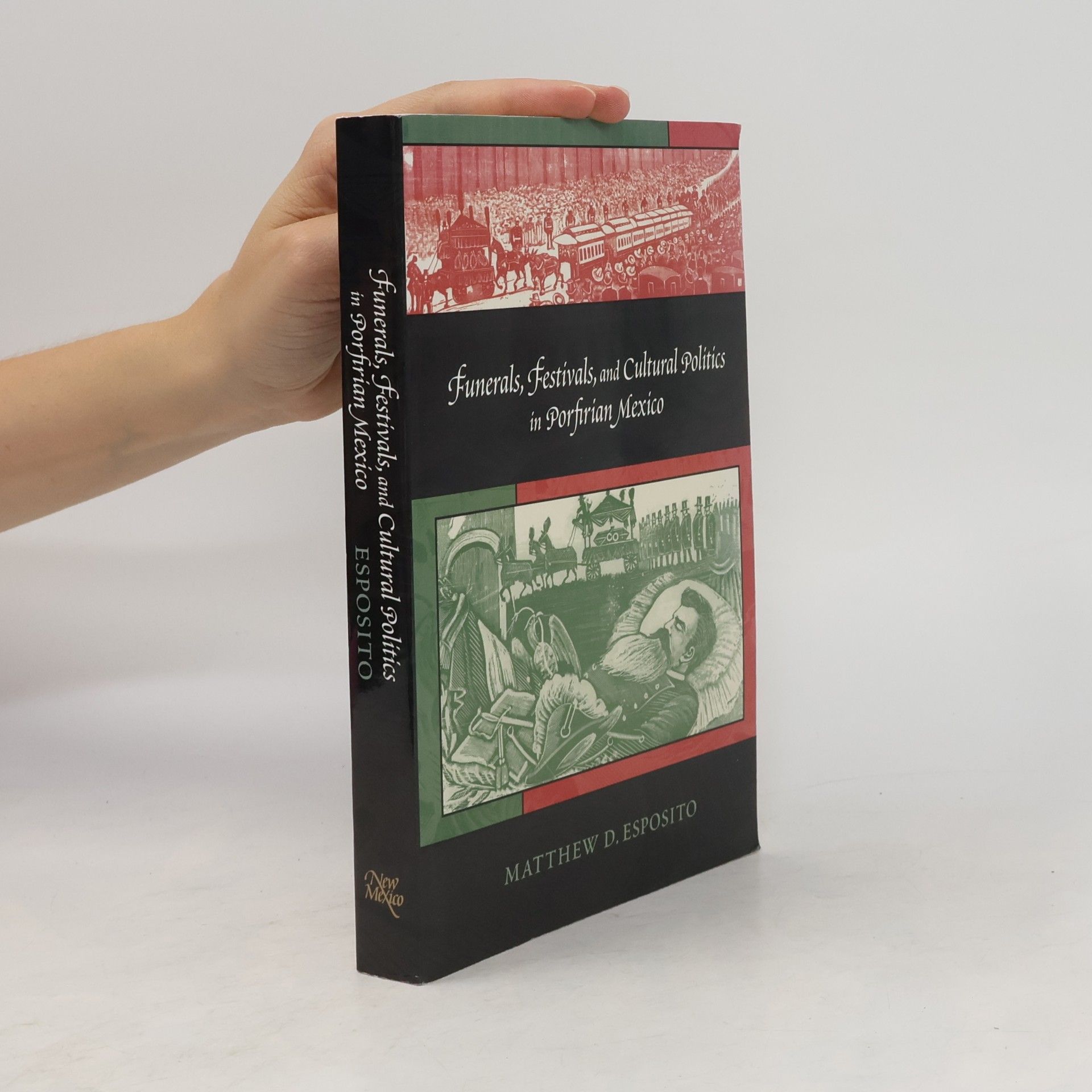 Matthew D. Esposito Funerals, Festivals, and Cultural Politics in Porfirian Mexico