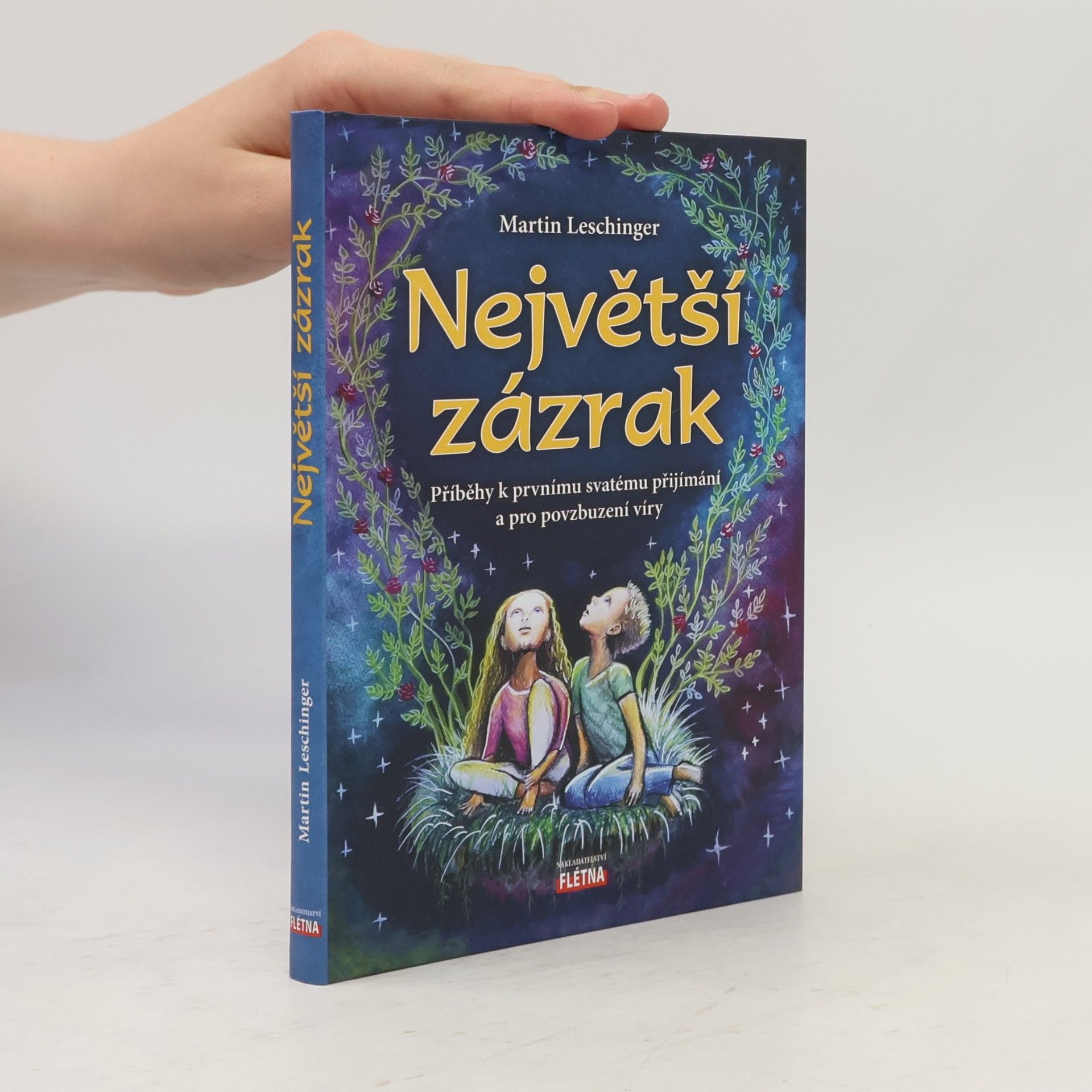 Martin Leschinger Největší zázrak - Příběhy k prvnímu svatému přijímání a pro povzbuzení víry