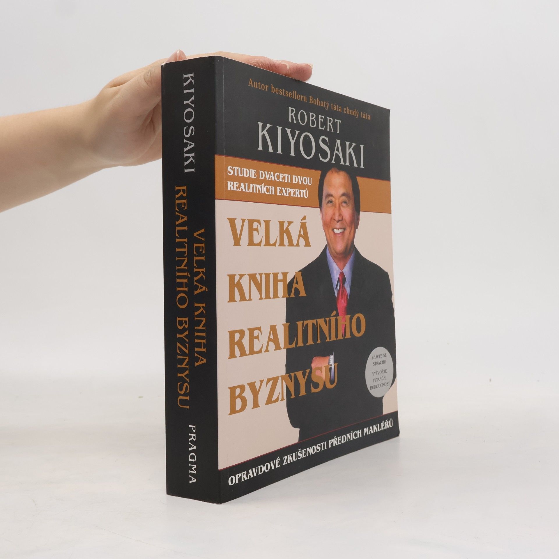 Robert Kiyosaki Velká kniha realitního byznysu : opravdové zkušenosti předních makléřů : překonejte strach, vytvořte finanční budoucnost