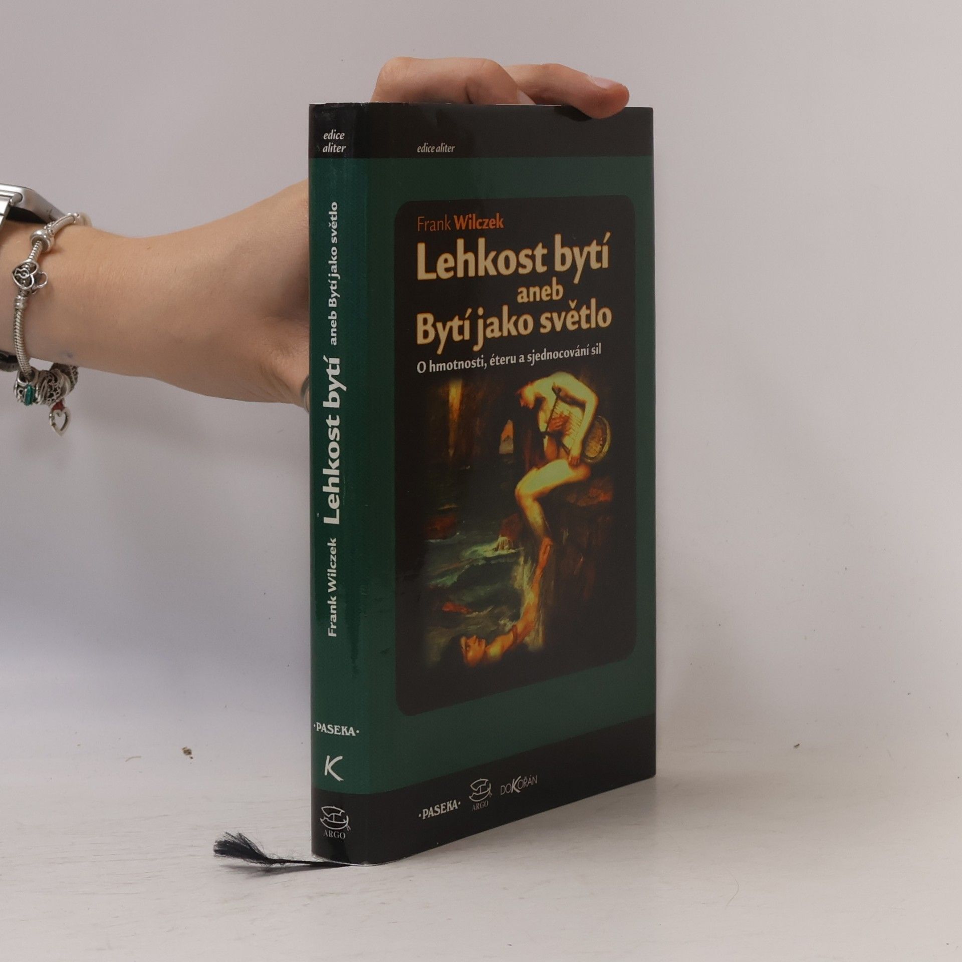 Frank Wilczek Lehkost bytí aneb Bytí jako světlo. O hmotnosti, éteru a sjednocování sil