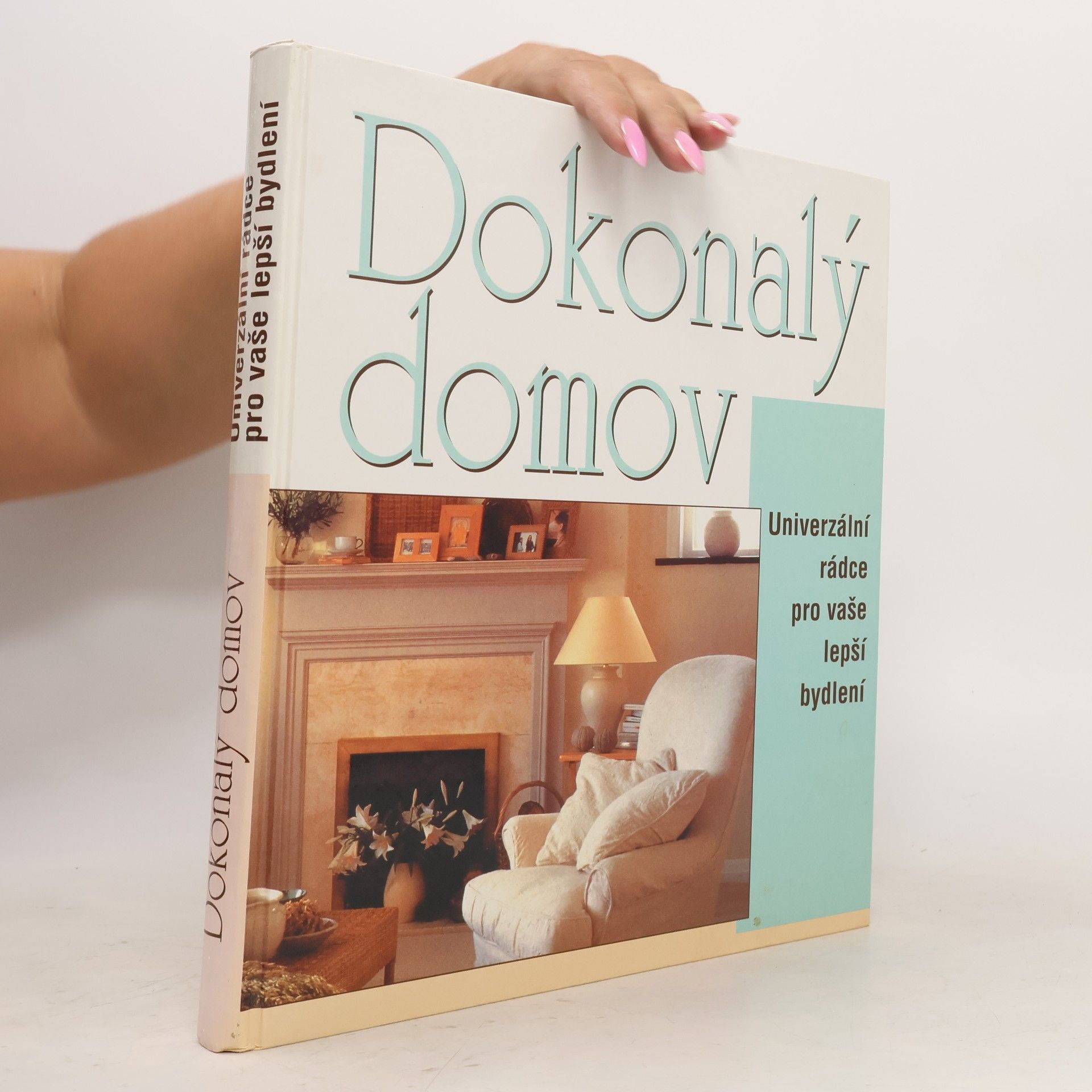 AA.VV. Dokonalý domov. Univerzální rádce pro vaše lepší bydlení