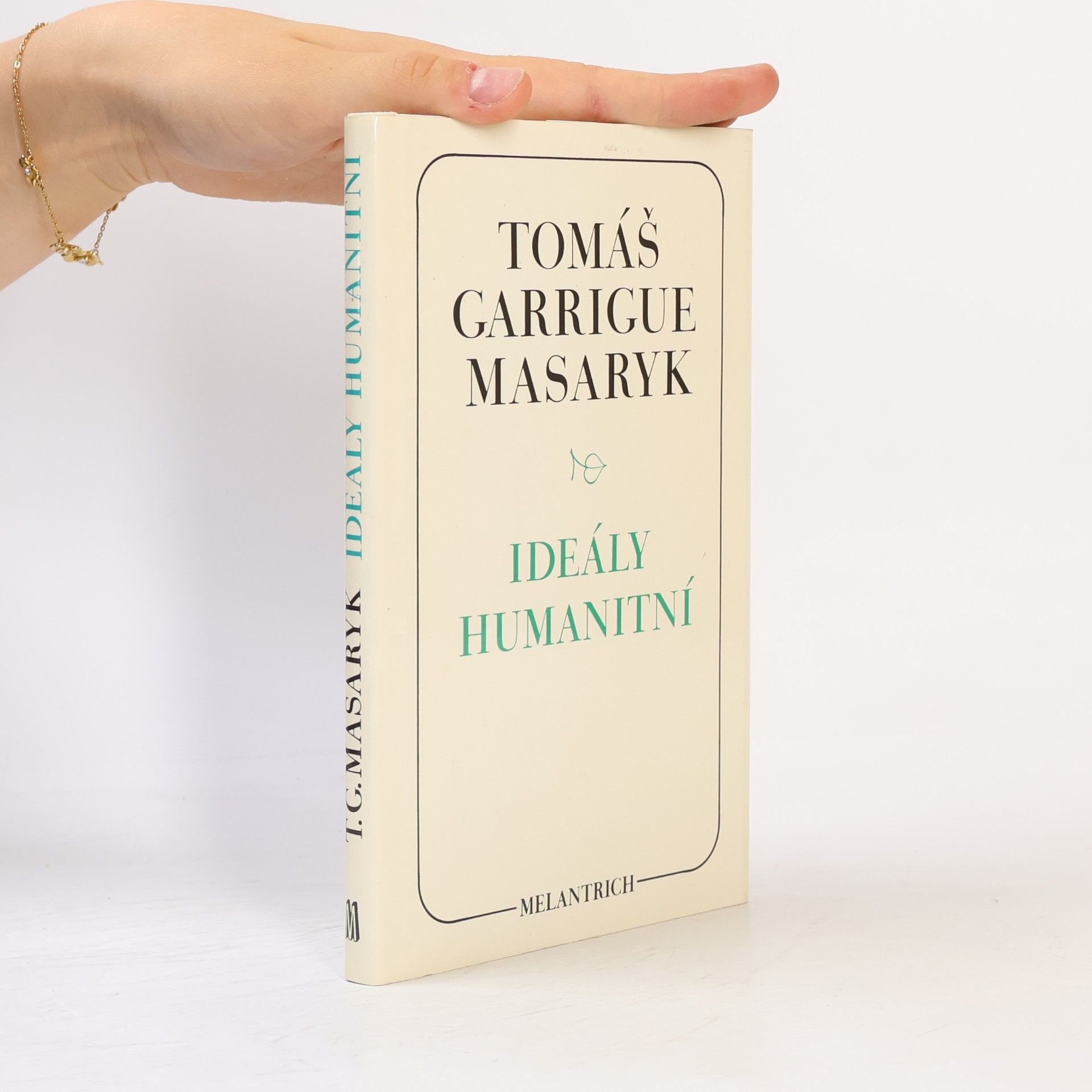 Tomáš Garrigue Masaryk Ideály humanitní. Problém malého národa. Demokratism v politice. 3 spisy v jednom svazku.