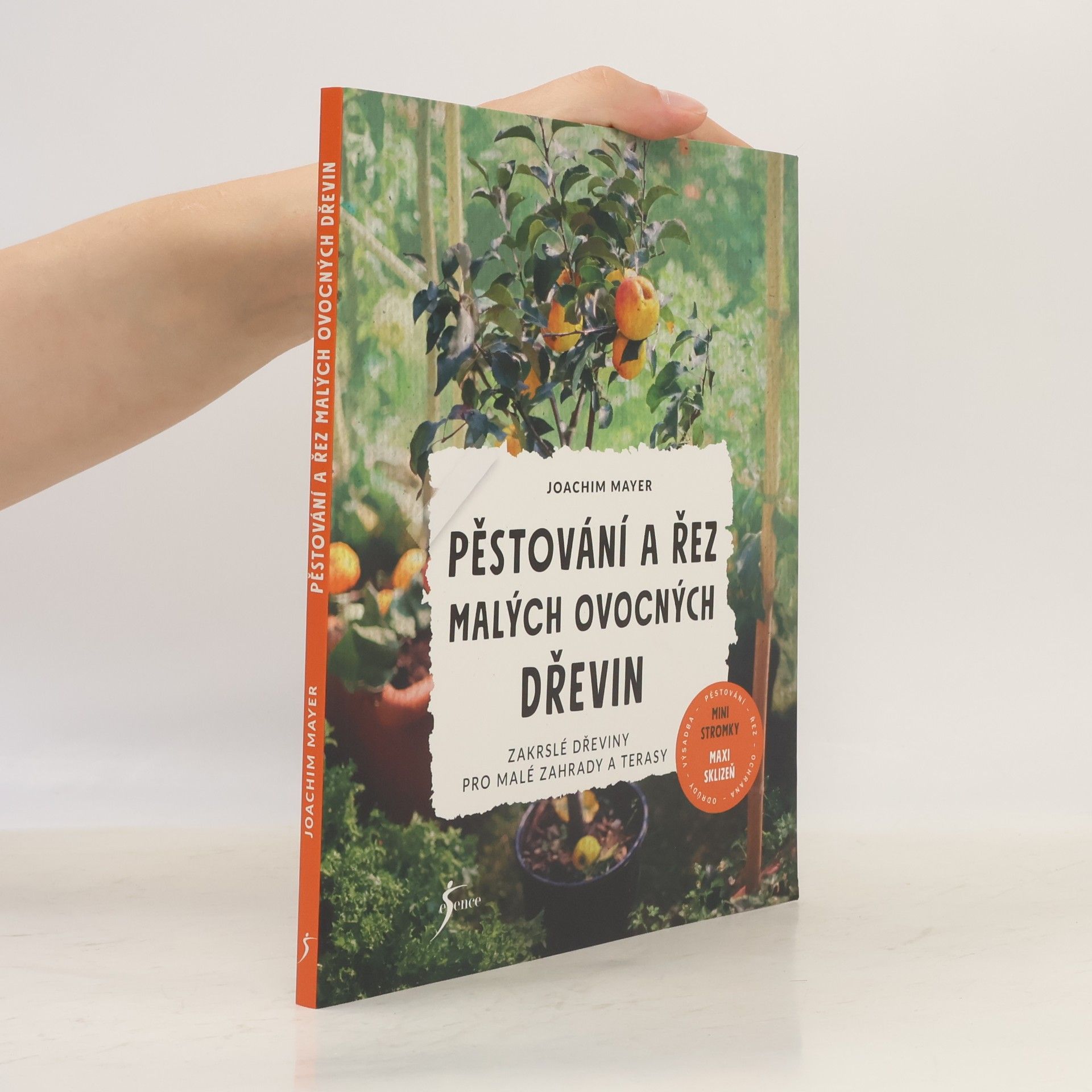 Pěstování a řez malých ovocných dřevin : zakrslé dřeviny pro malé zahrady a terasy