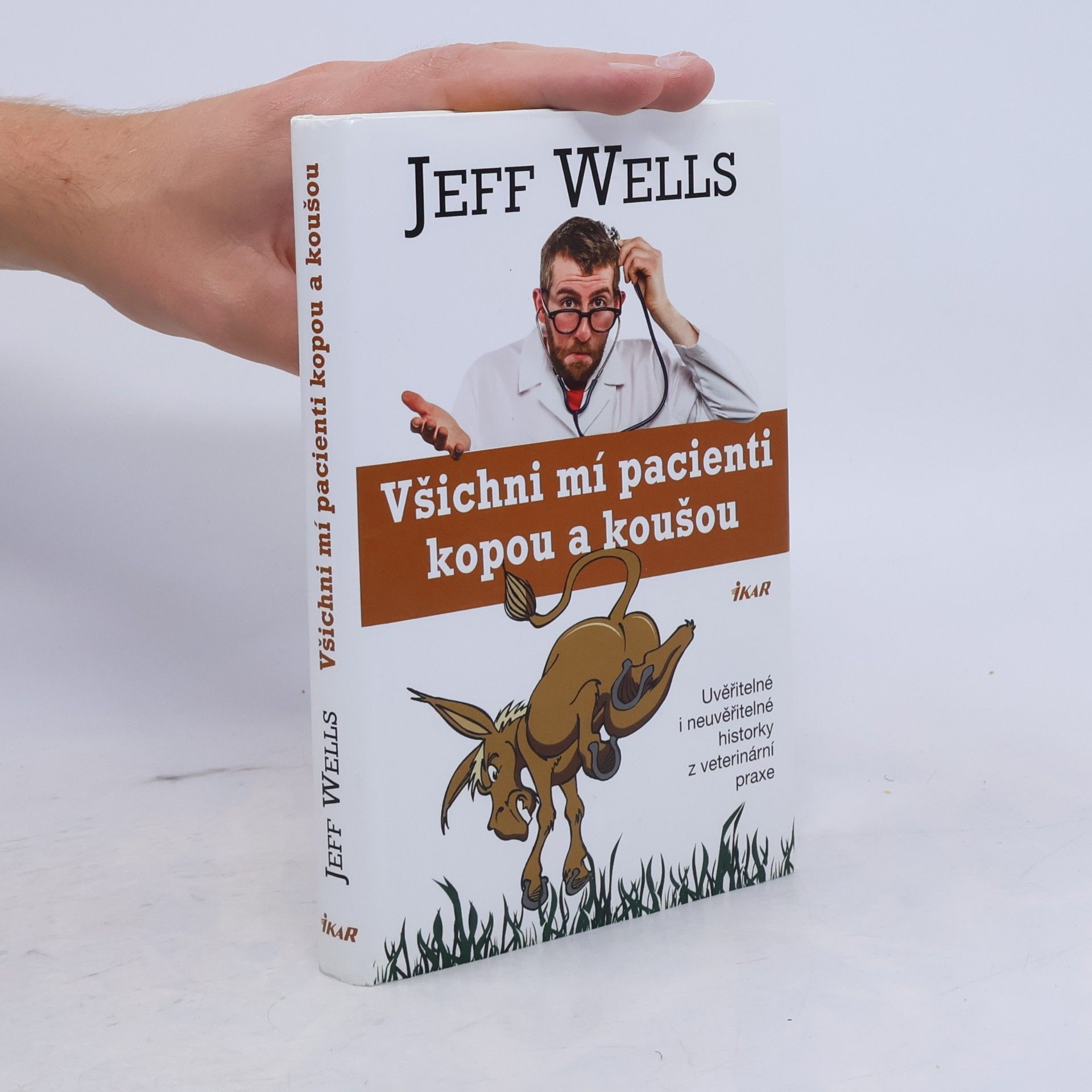 Jeff Wells Všichni mí pacienti kopou a koušou. Uvěřitelné i neuvěřitelné historky z veterinární praxe