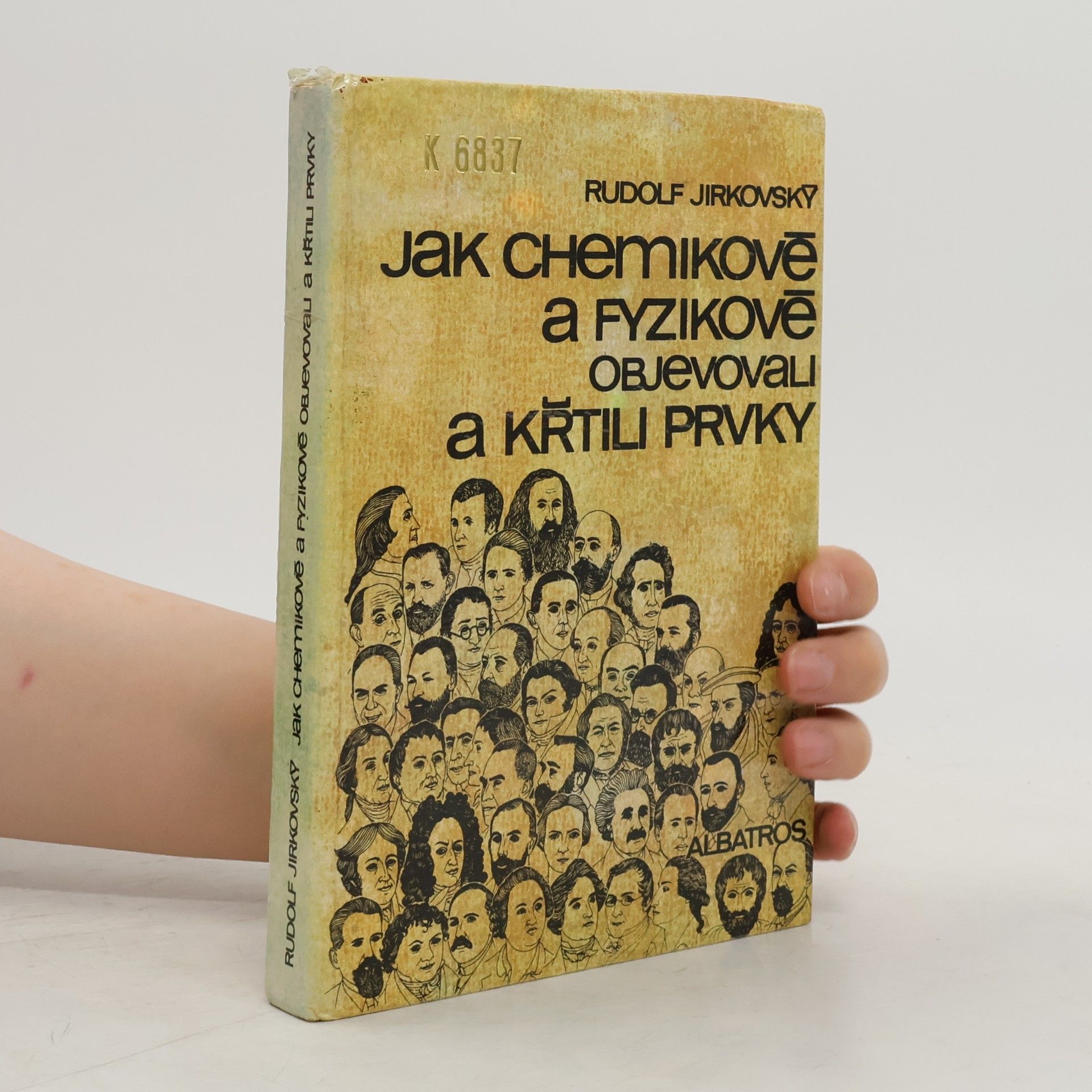Rudolf Jirkovský Jak chemikové a fyzikové objevovali a křtili prvky