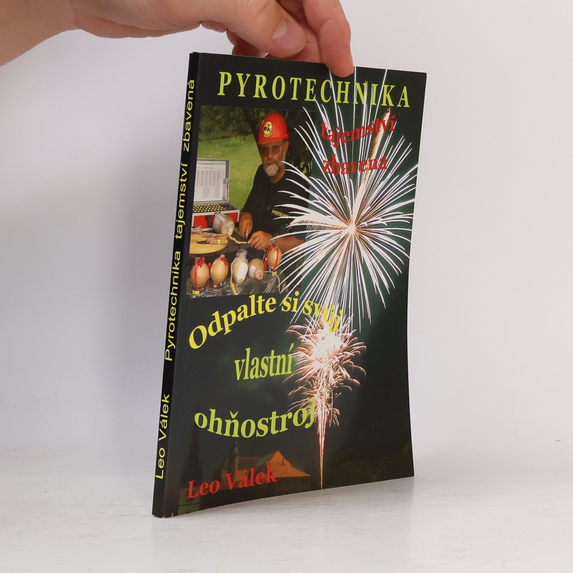 Leo Válek Pyrotechnika tajemství zbavená. Odpalte si svůj vlastní ohňostroj