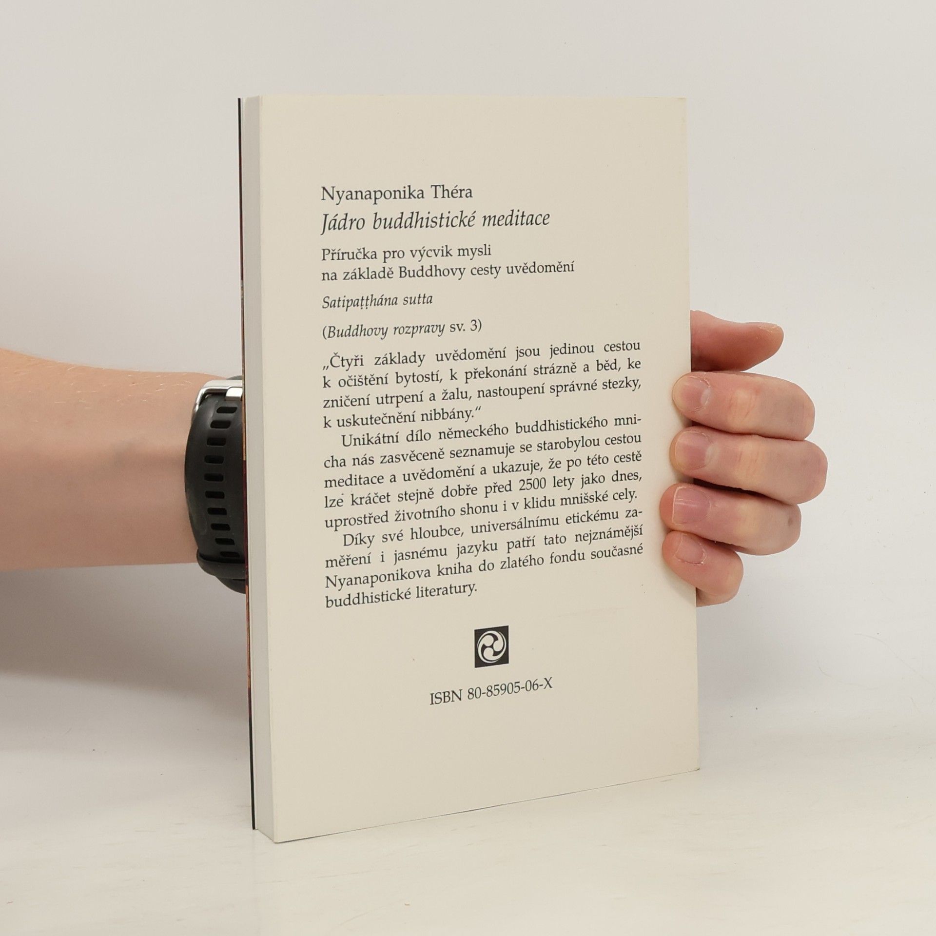 Karel Werner Jádro buddhistické meditace : satipatthána : příručka pro výcvik mysli na základě Buddhovy cesty uvědomění : s antologií textů přeložených z pálijštiny a sanskrtu