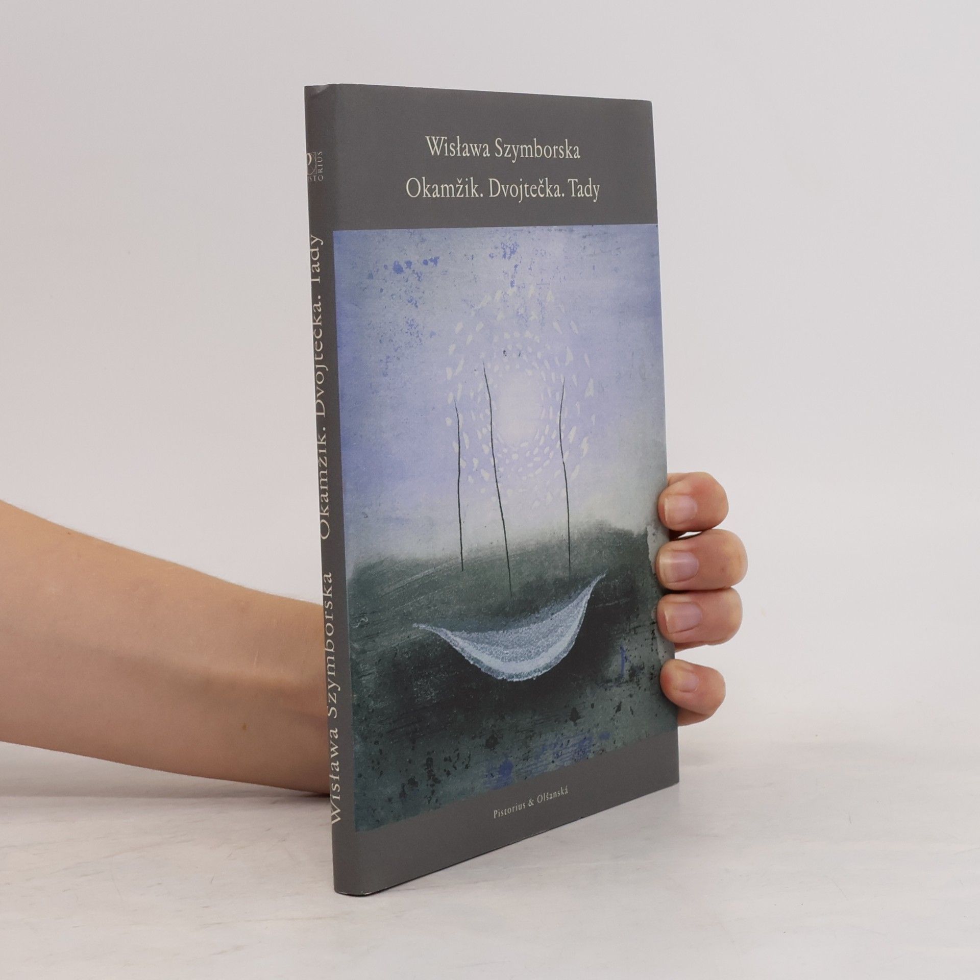 Wisława Szymborska Okamžik ; Dvojtečka ; Tady