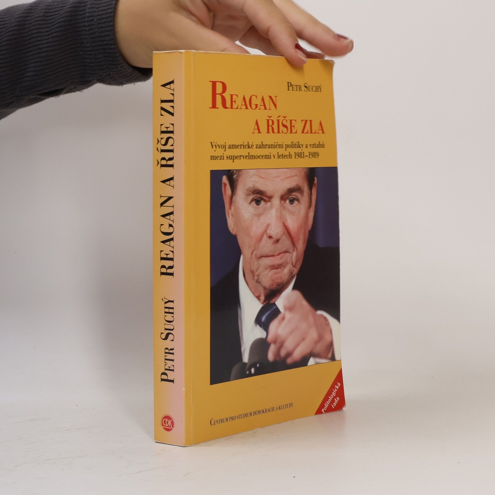 Petr Suchý Reagan a říše zla. Vývoj americké zahraniční politiky a vztahů mezi supervelmocemi v letech 1981–1989
