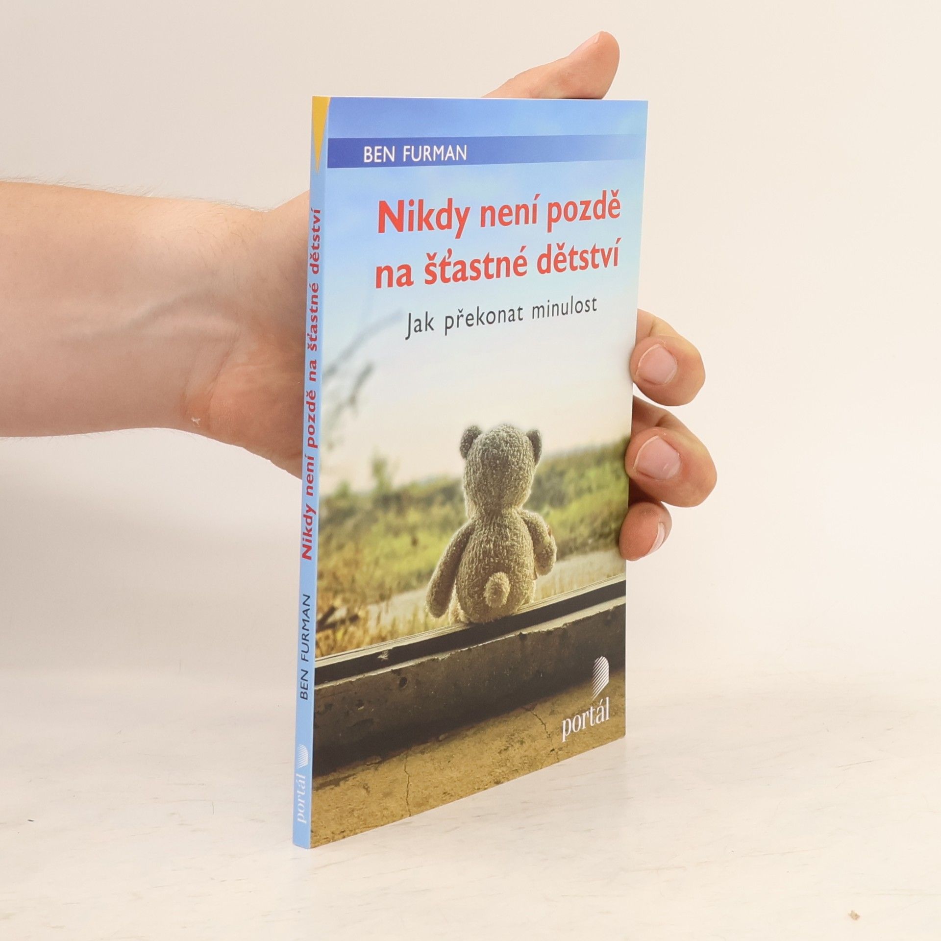 Ben Furman Nikdy není pozdě na šťastné dětství : jak překonat minulost