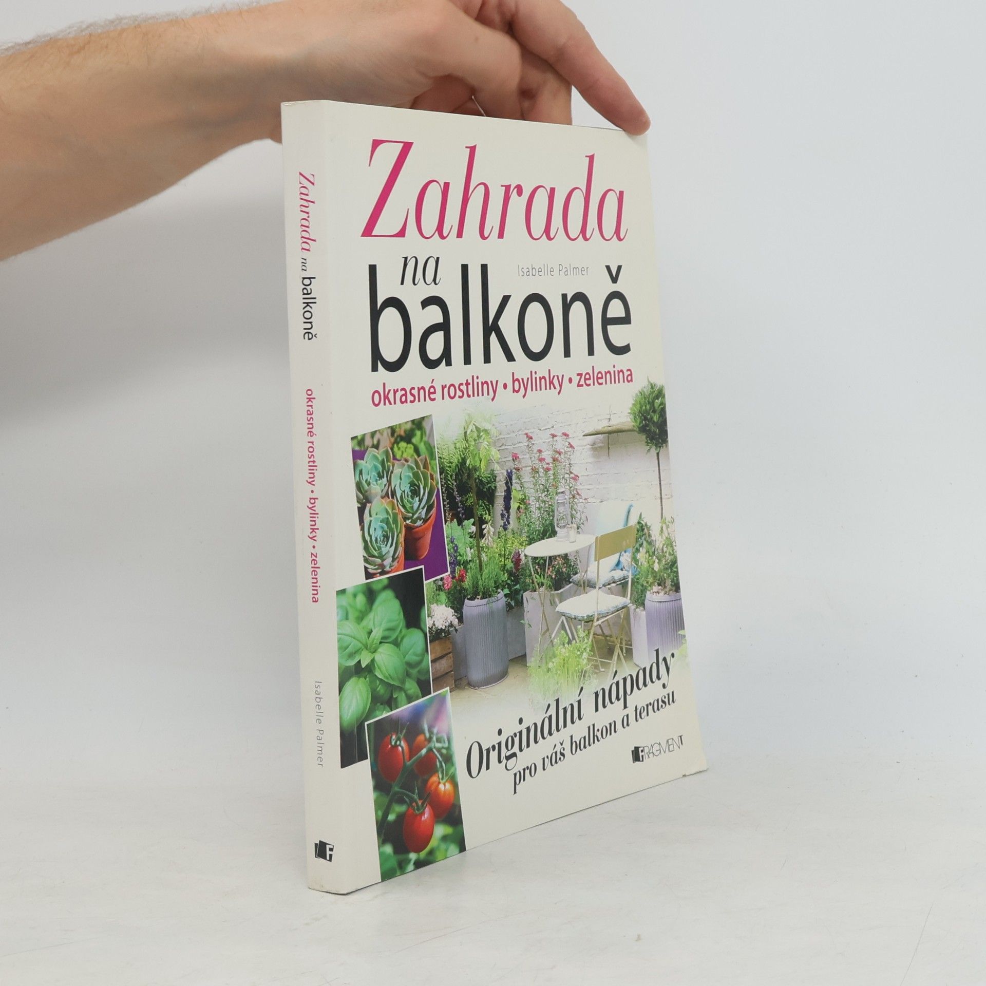 Isabelle Palmer Zahrada na balkoně. Originální nápady pro váš balkon a terasu