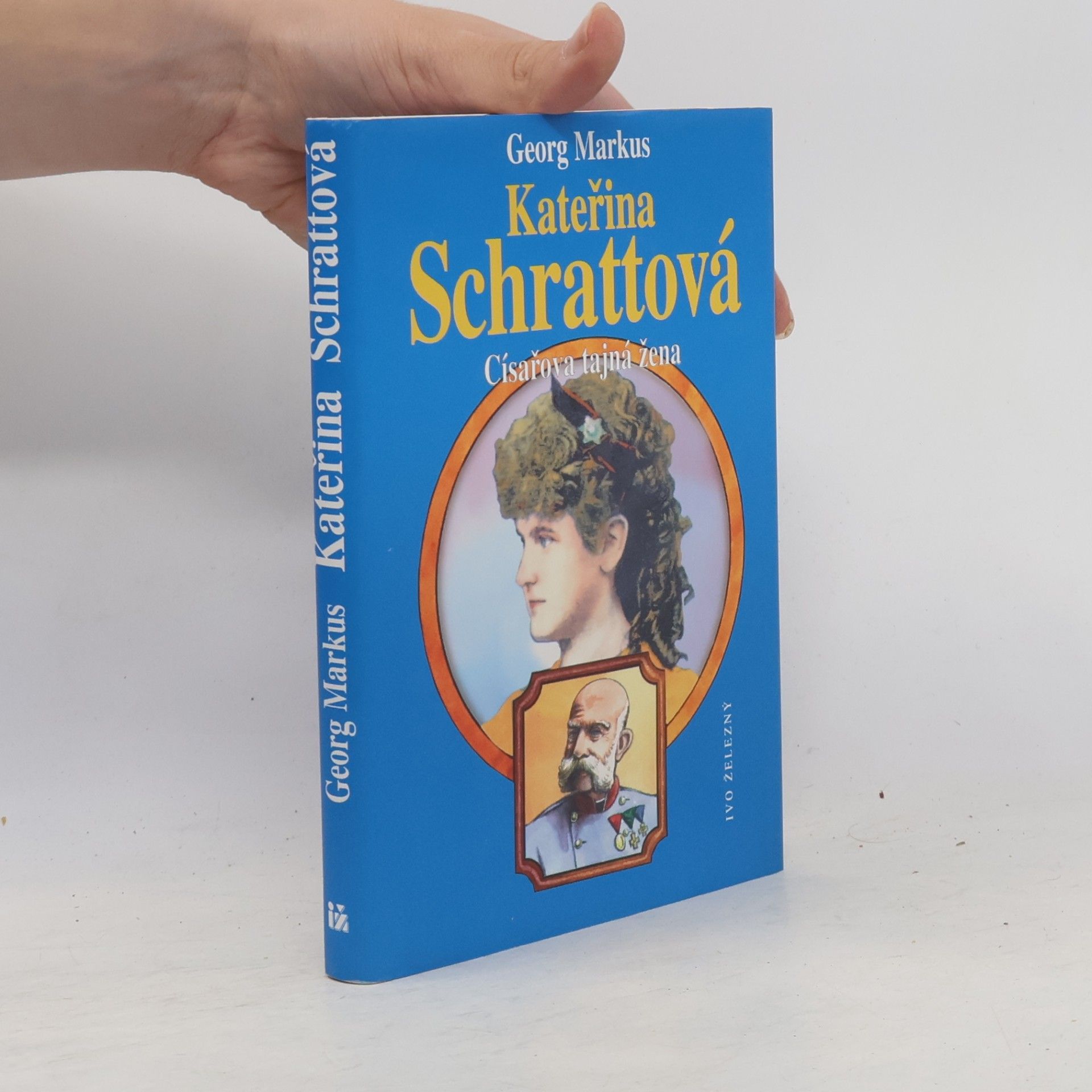Georg Markus Kateřina Schrattová : císařova tajná žena