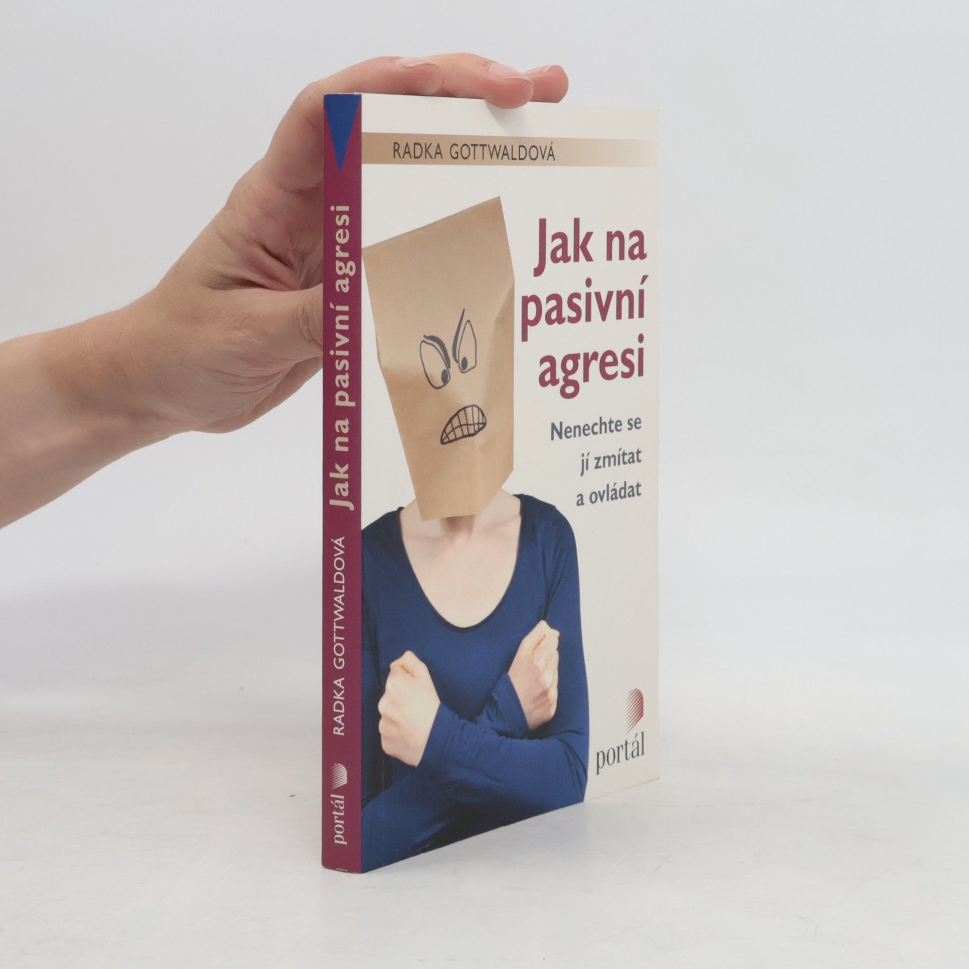 Radka Gottwaldová Jak na pasivní agresi: Nenechte se jí zmítat a ovládat