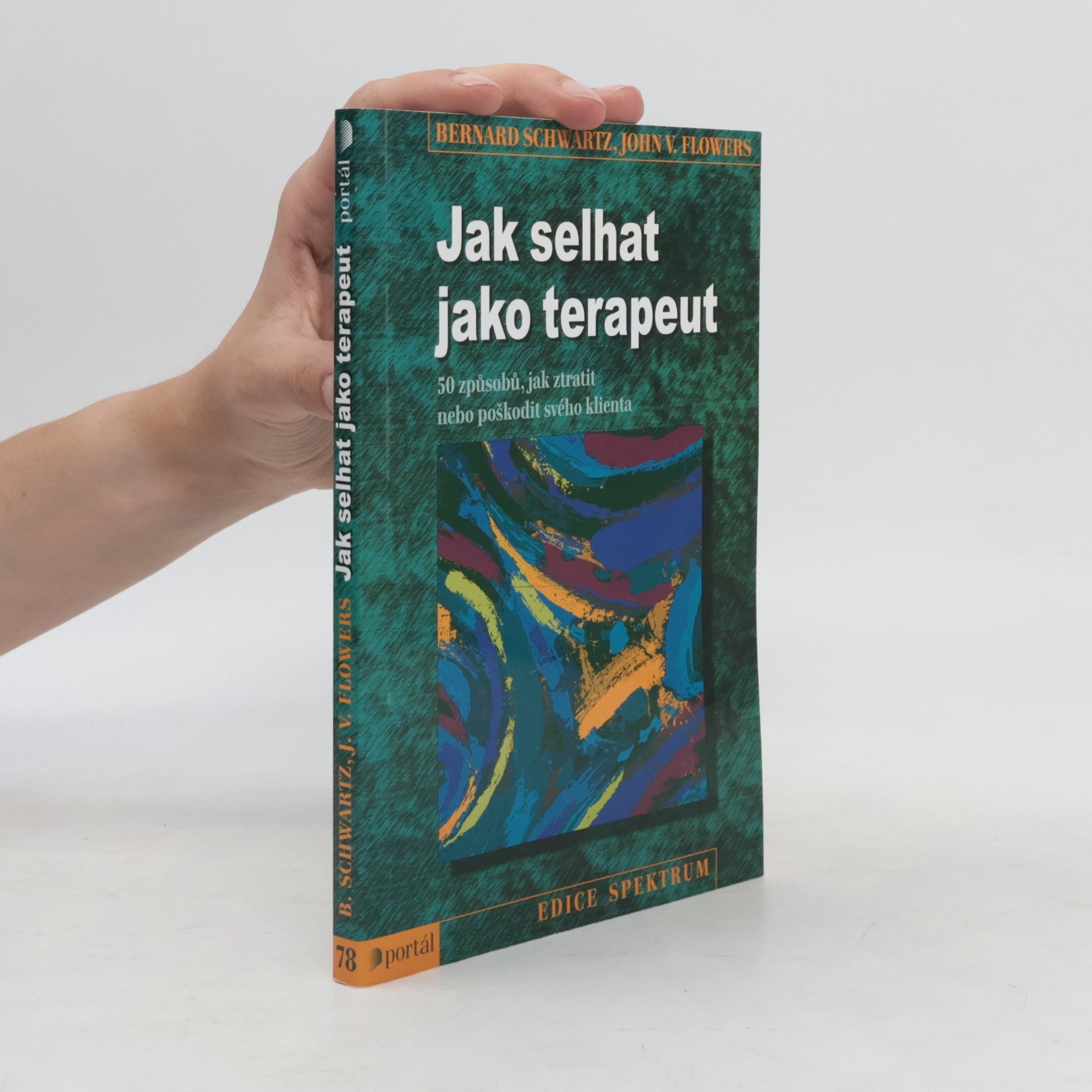 John V. Flowers Jak selhat jako terapeut : 50 způsobů, jak ztratit nebo poškodit svého klienta