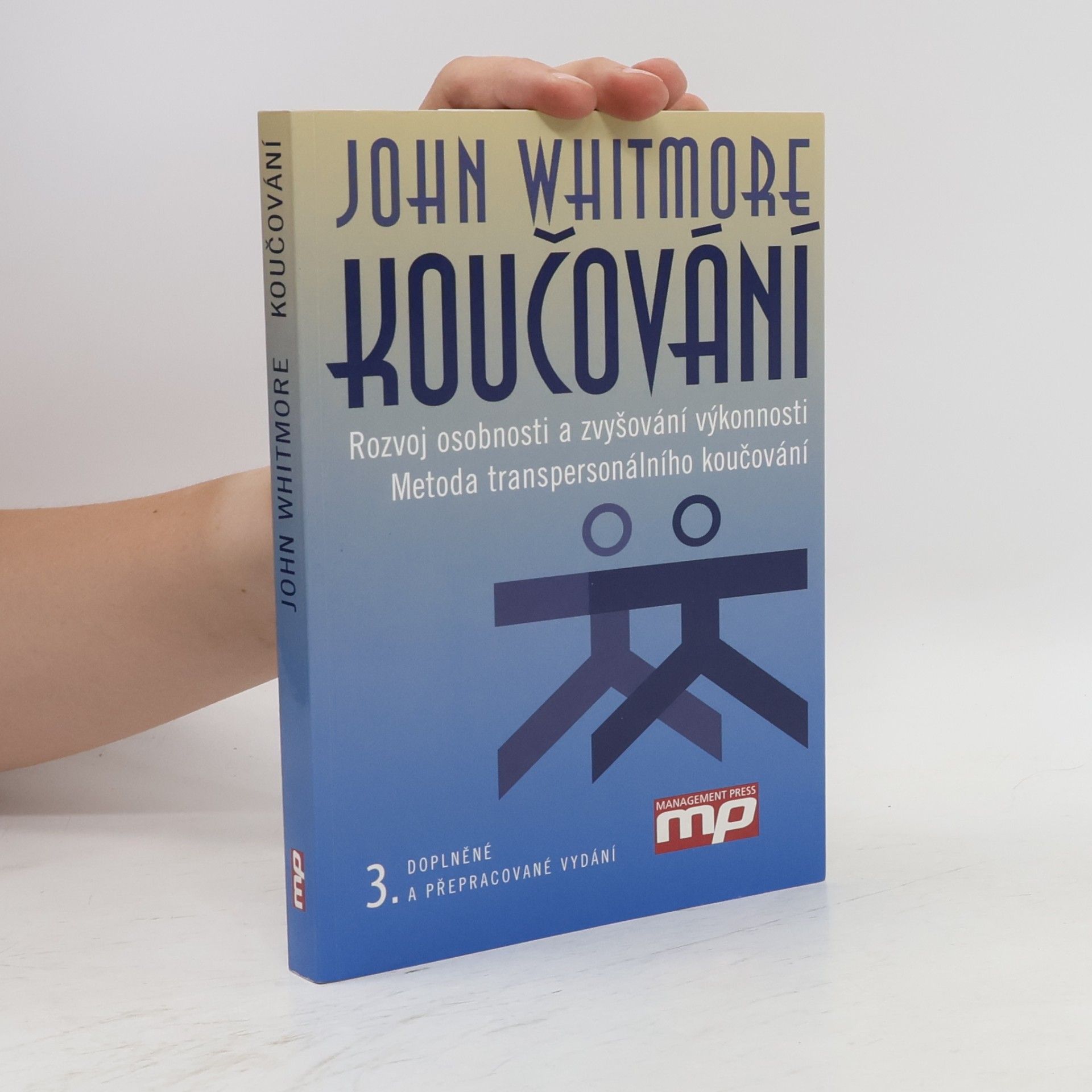 John Whitmore Koučování. Rozvoj osobnosti a zvyšování výkonnosti. Metoda transpersonálního koučování
