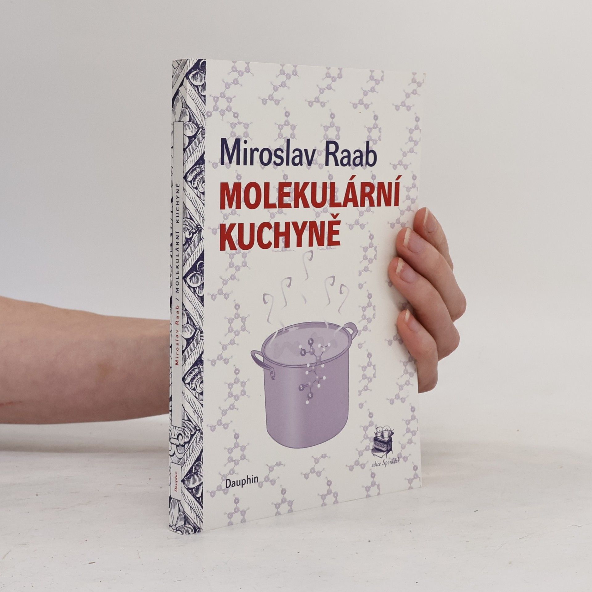 Miroslav Raab Molekulární kuchyně, aneb, Molekuly, které vaříme, jíme a pijeme