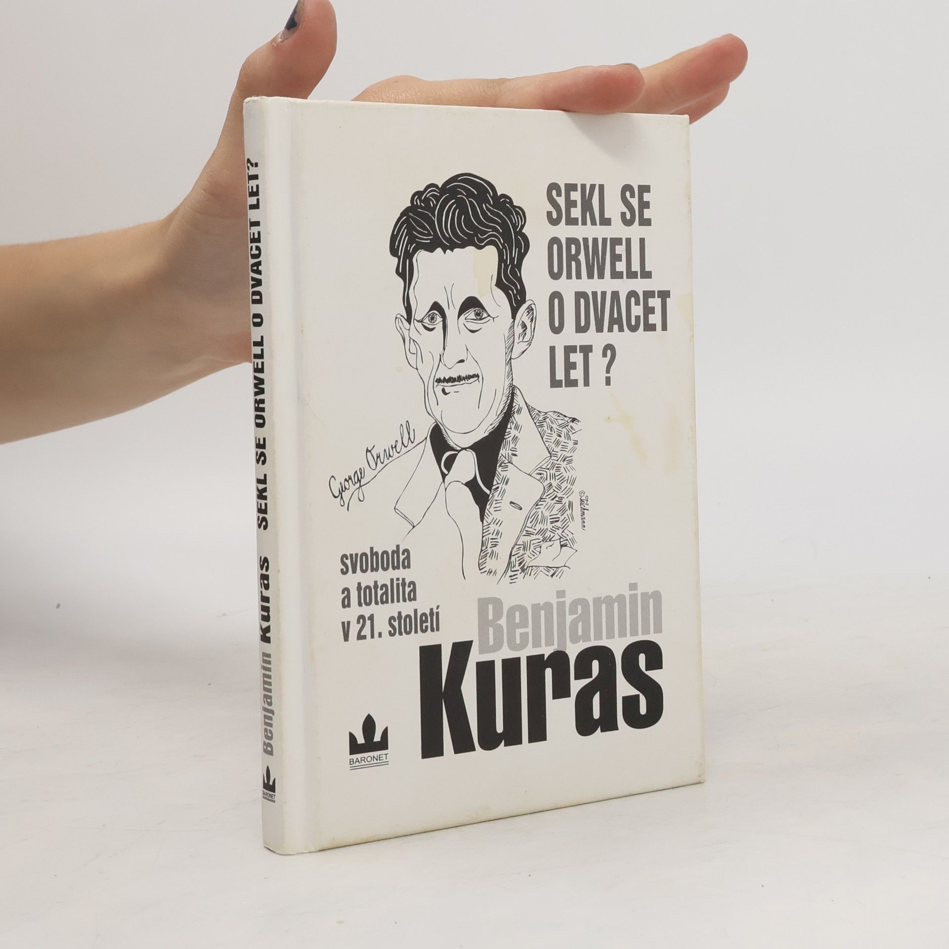 Benjamin Kuras Sekl se Orwell o dvacet let? : Svoboda a totalita v 21. století