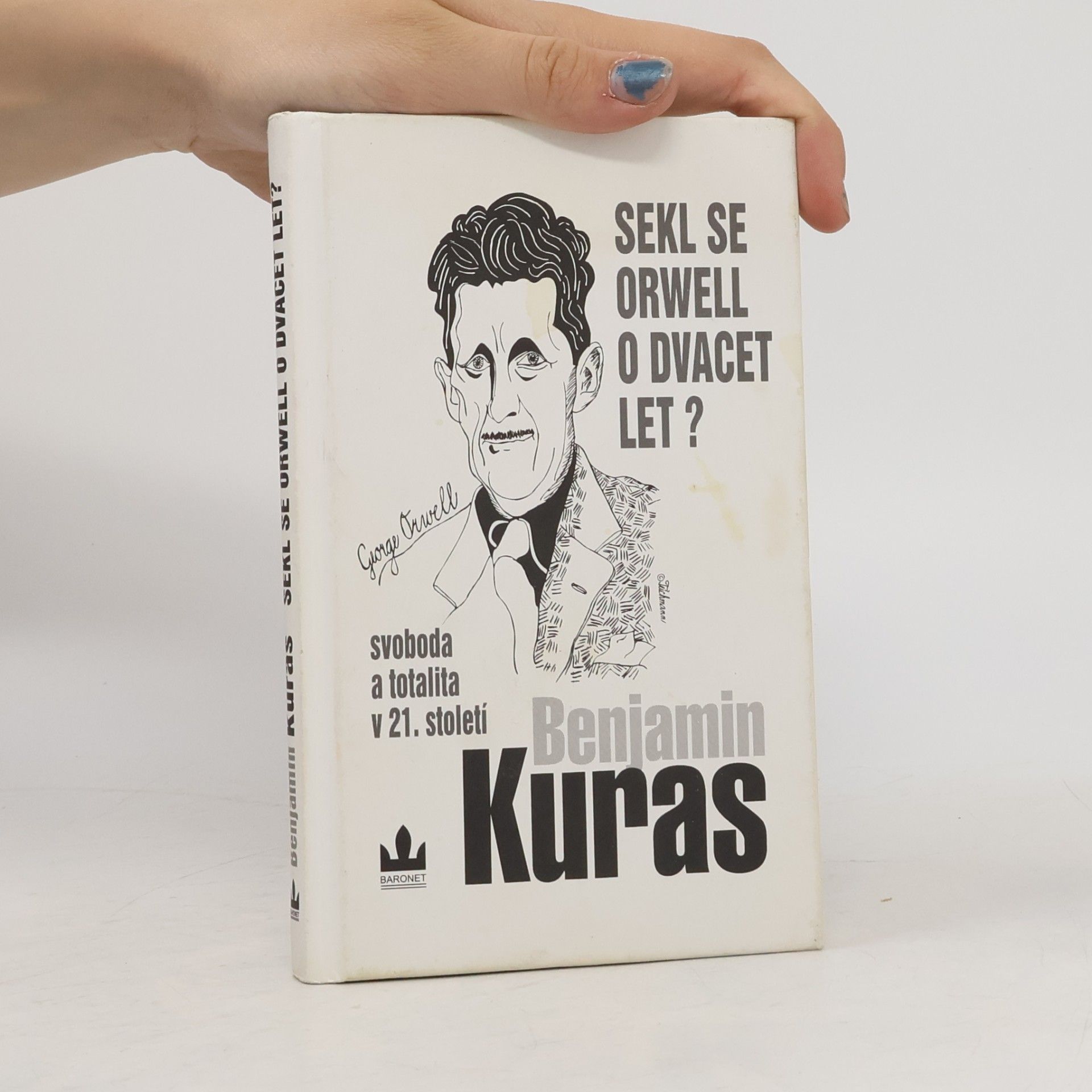 Benjamin Kuras Sekl se Orwell o dvacet let? : Svoboda a totalita v 21. století
