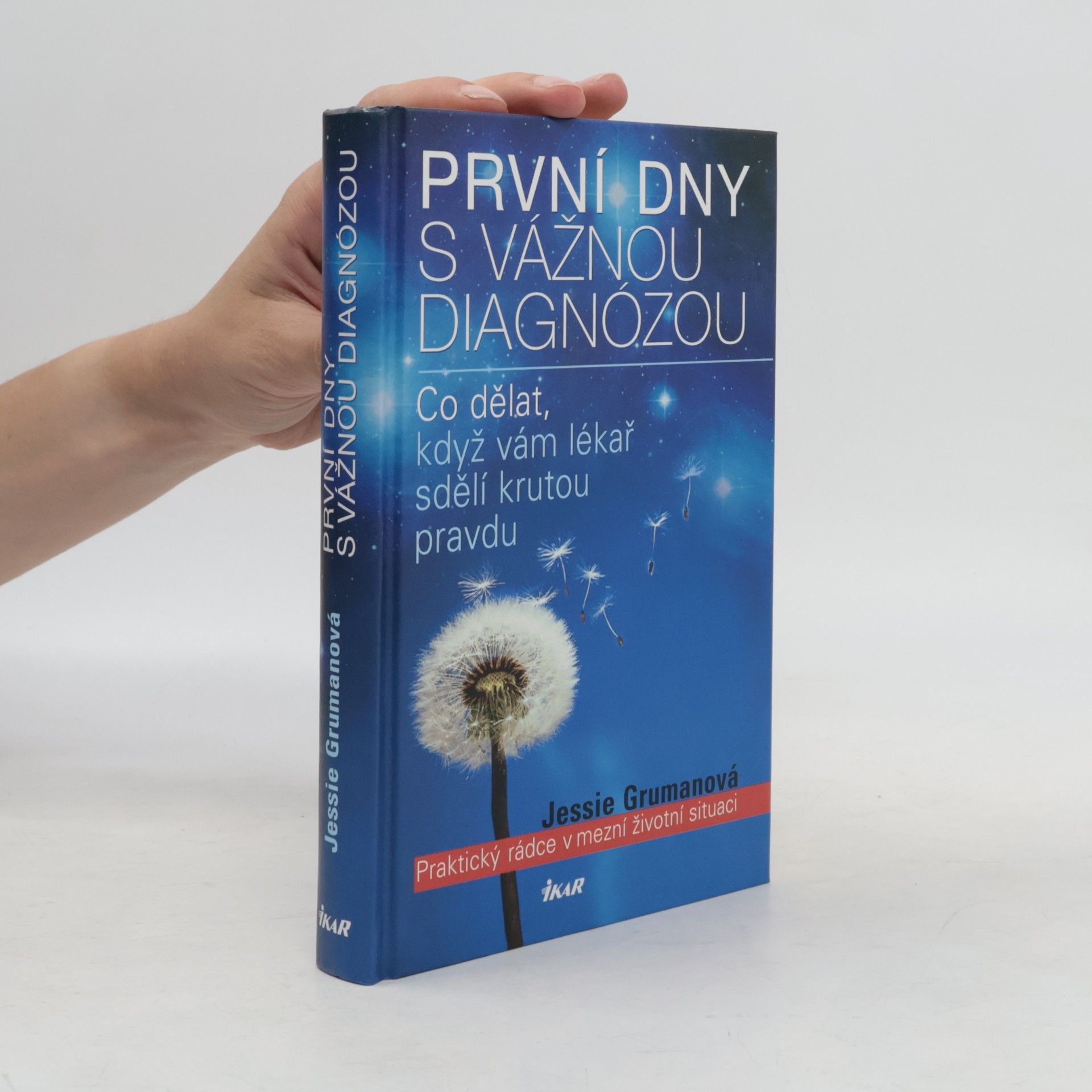 Jessie C. Gruman První dny s vážnou diagnózou. Praktický rádce v mezní životní situaci