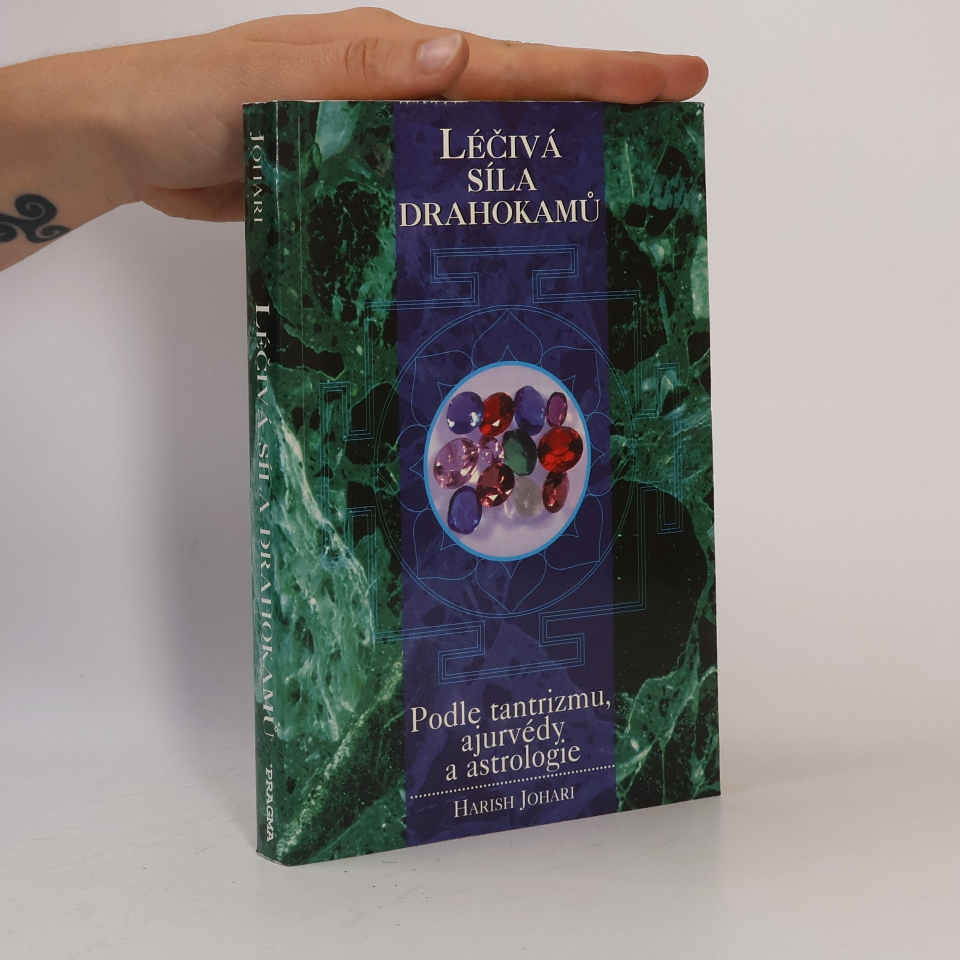 Harish Johari Léčivá síla drahokamů : podle tantrizmu, ajurvédy a astrologie