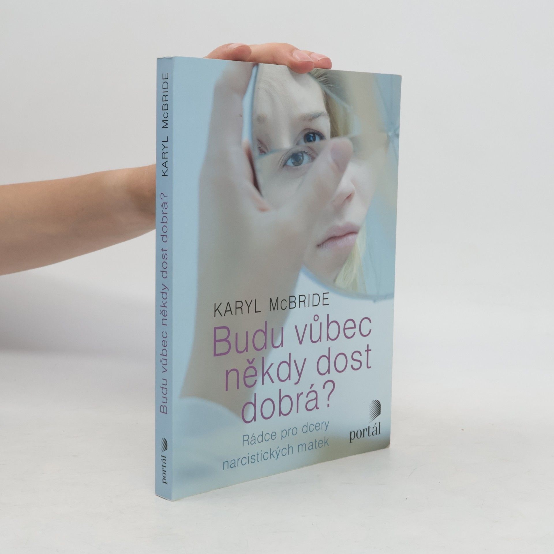 Karyl McBride Budu vůbec někdy dost dobrá? Rádce pro dcery narcistických matek