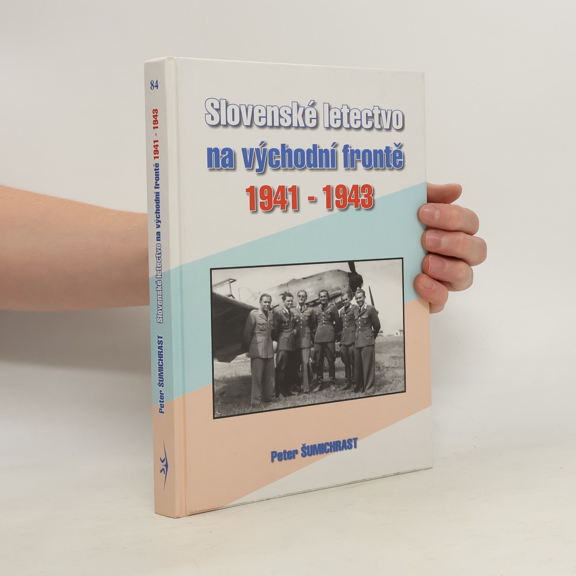 Peter Šumichrast Slovenské letectvo na východní frontě 1941-1943